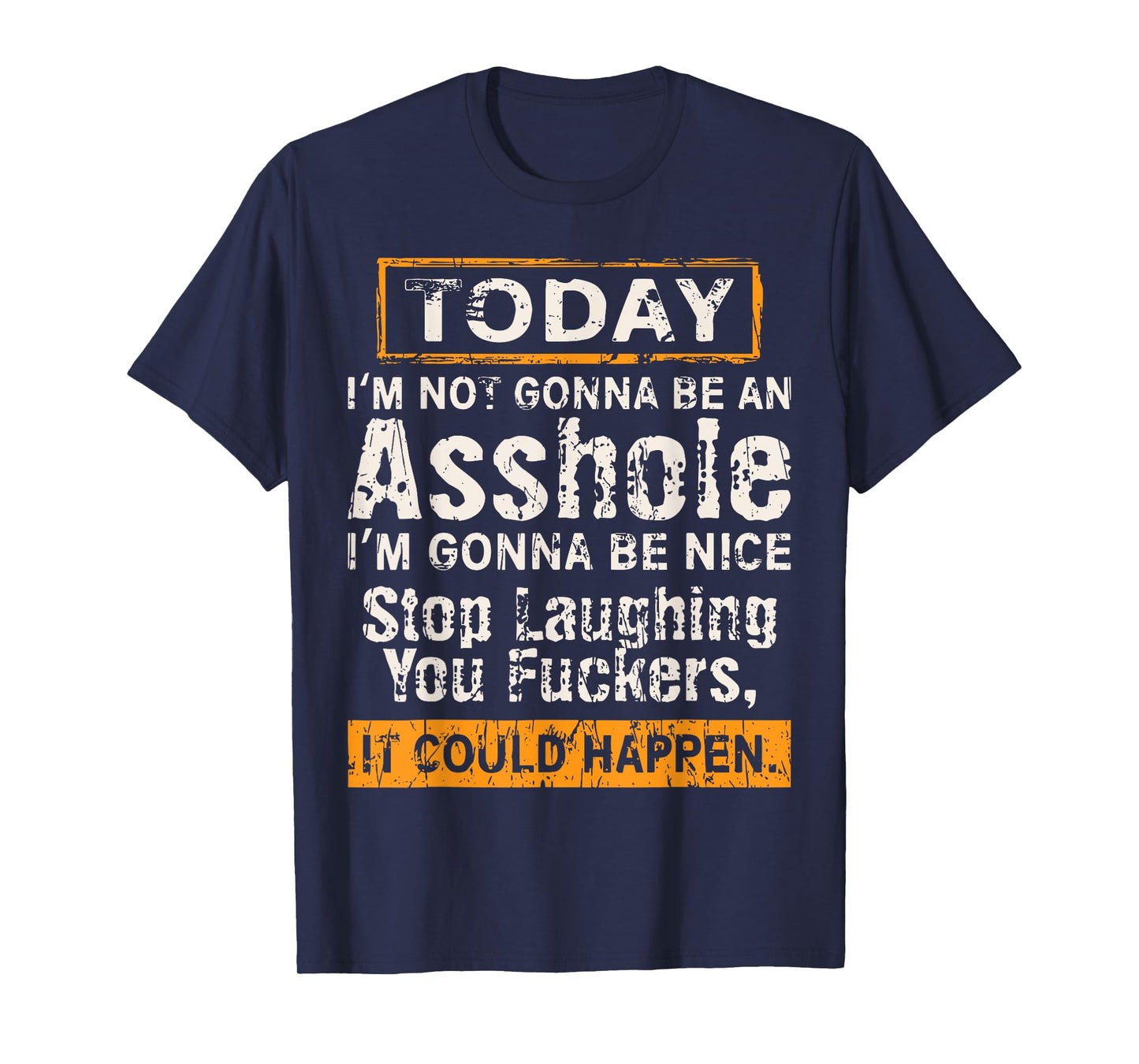 Today I'm Not Gonna Be An Asshole I'm Gonna Be Nice T-Shirt