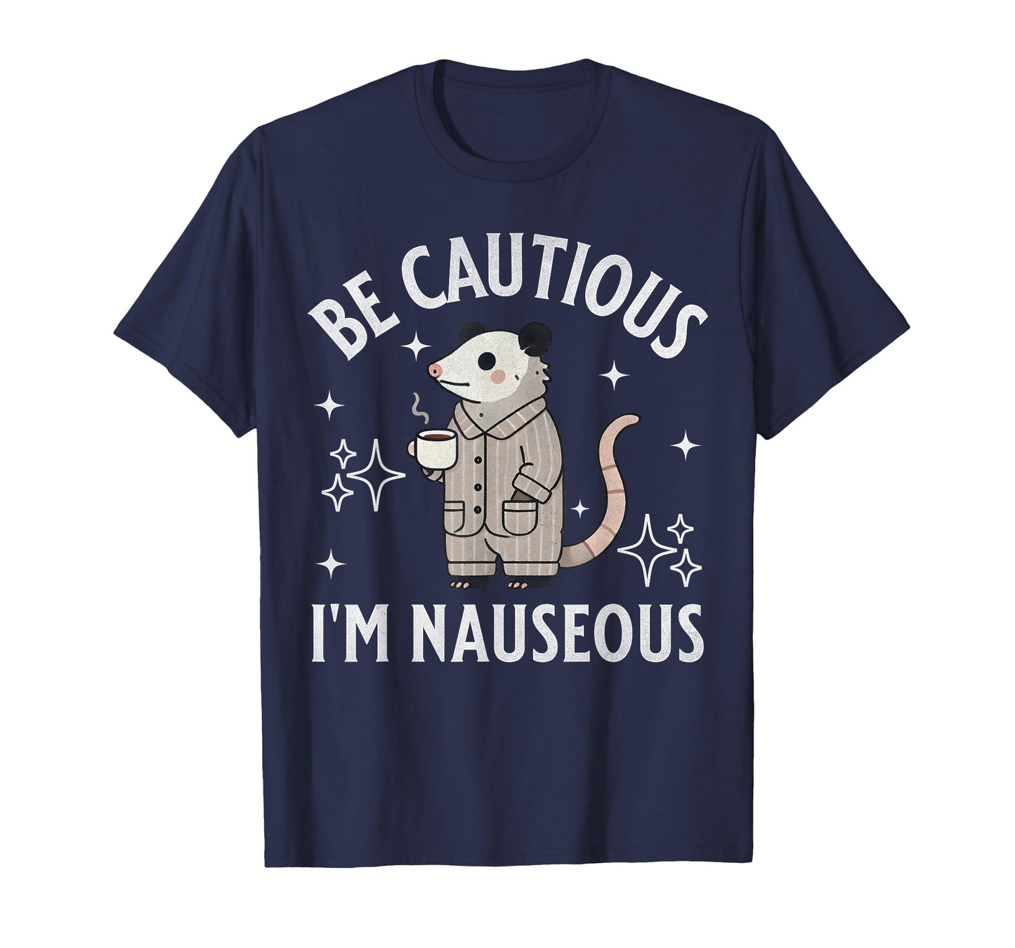 Be Cautious I'm Nauseous Funny Gastroparesis Possum Stomach T-Shirt