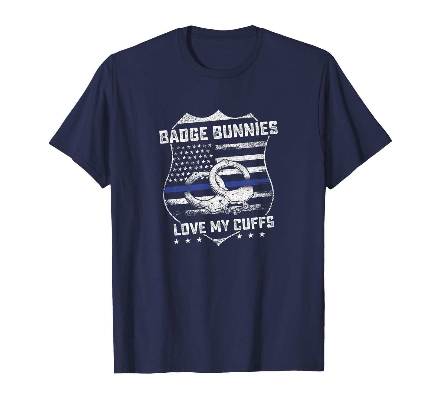 Badge Bunnies Love My Cuffs Funny Police Humor Gifts T-Shirt