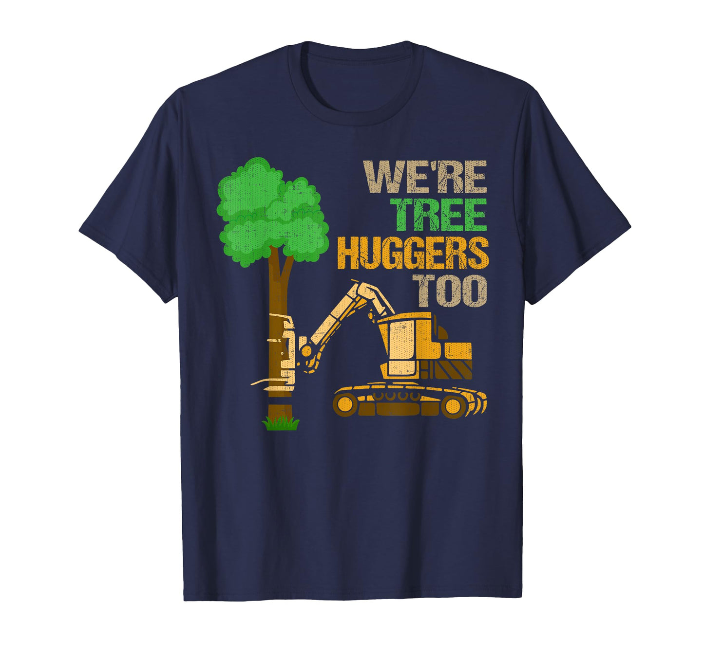 We're Tree Huggers Too T-Shirt Funny Logger For Men & Women T-Shirt