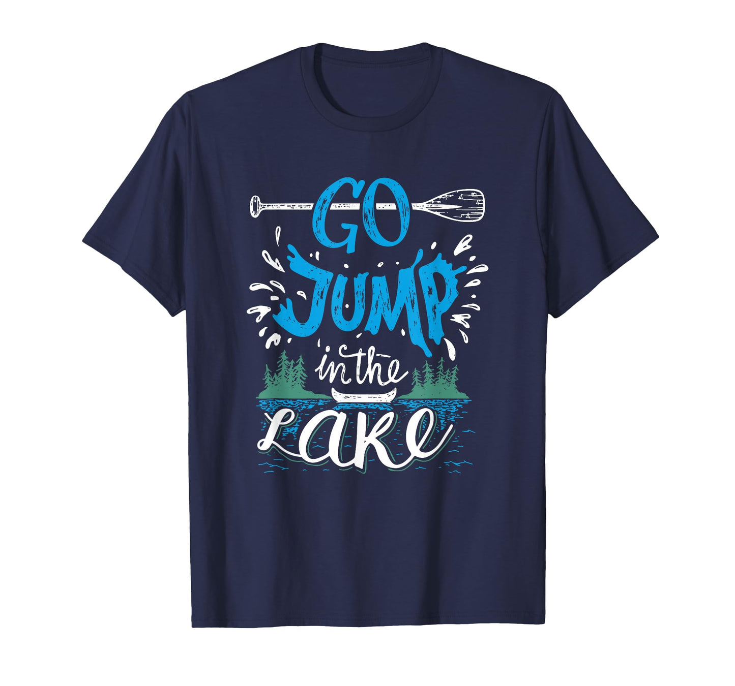 Go Jump In The Lake T-shirt - Lake Lovers Tshirt T-Shirt