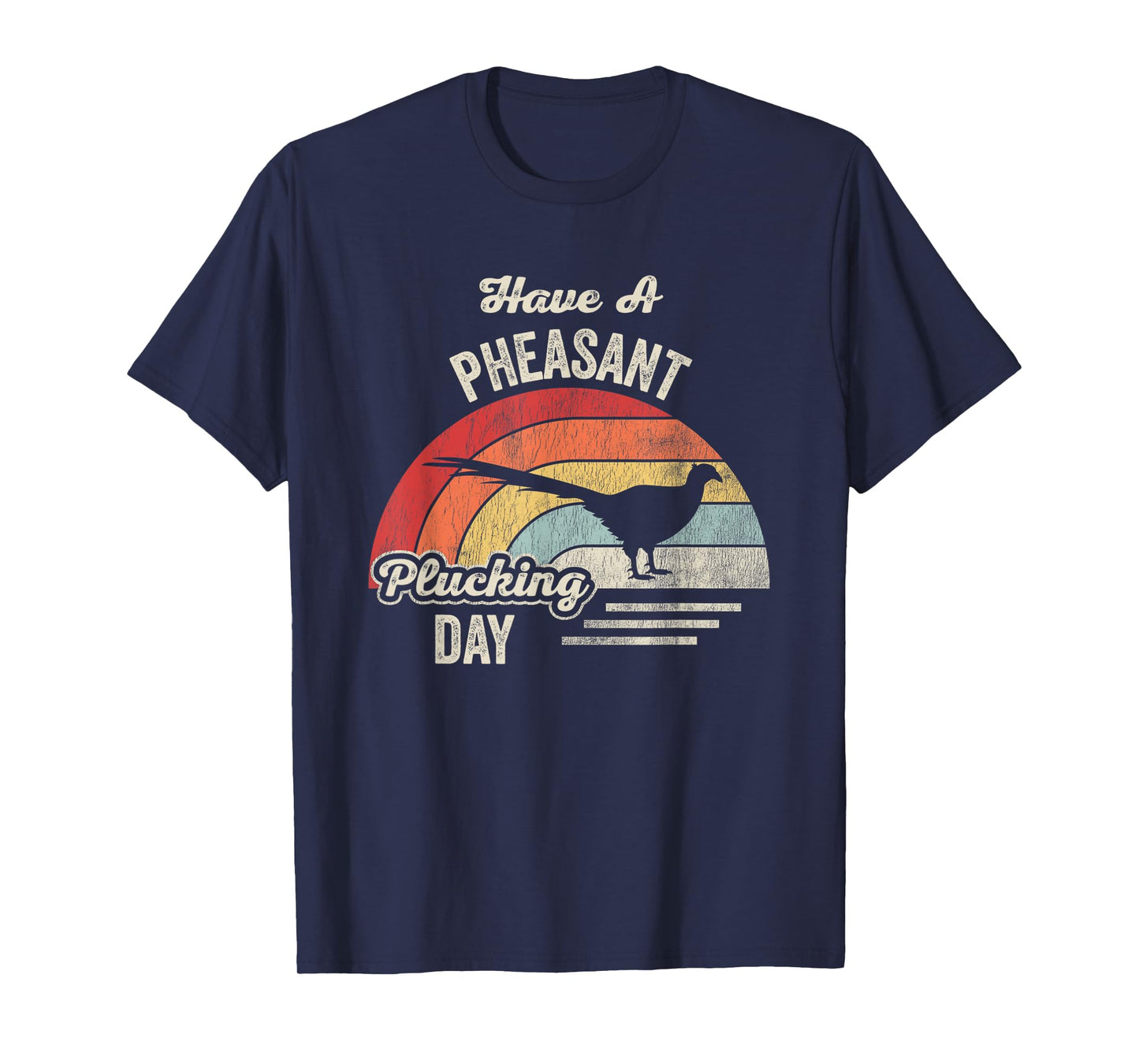 Have A Pheasant Plucking Day Retro Humor T-Shirt