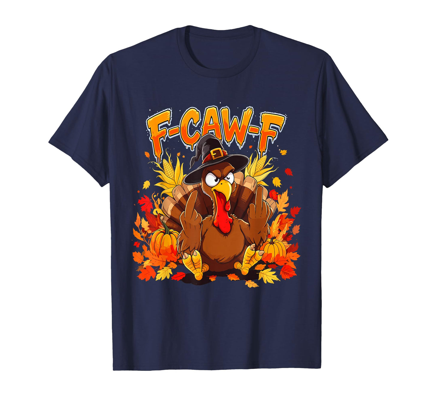 F-CAW-F Thanksgiving Turkey Adult Humor Fall Gathering T-Shirt