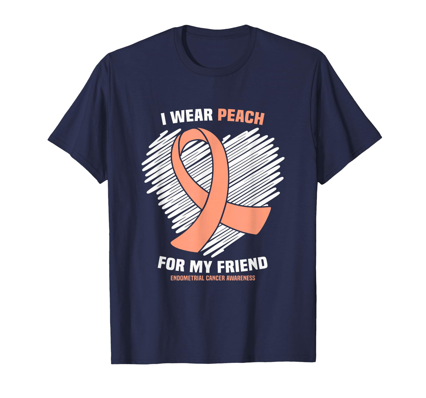 I Wear Peach For My Friend Endometrial Cancer Awareness T-Shirt