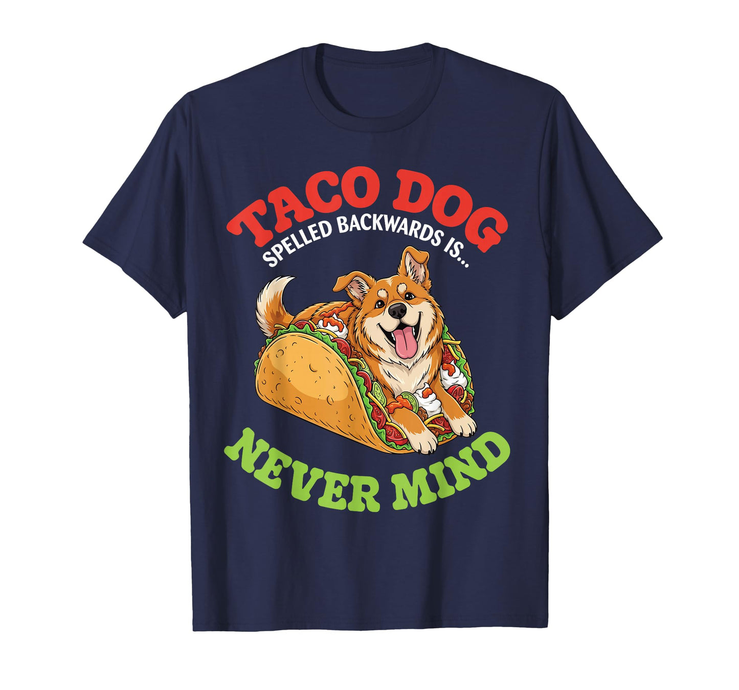 Taco Dog Spelled Backwards is Nevermind with Funny Taco Dog T-Shirt
