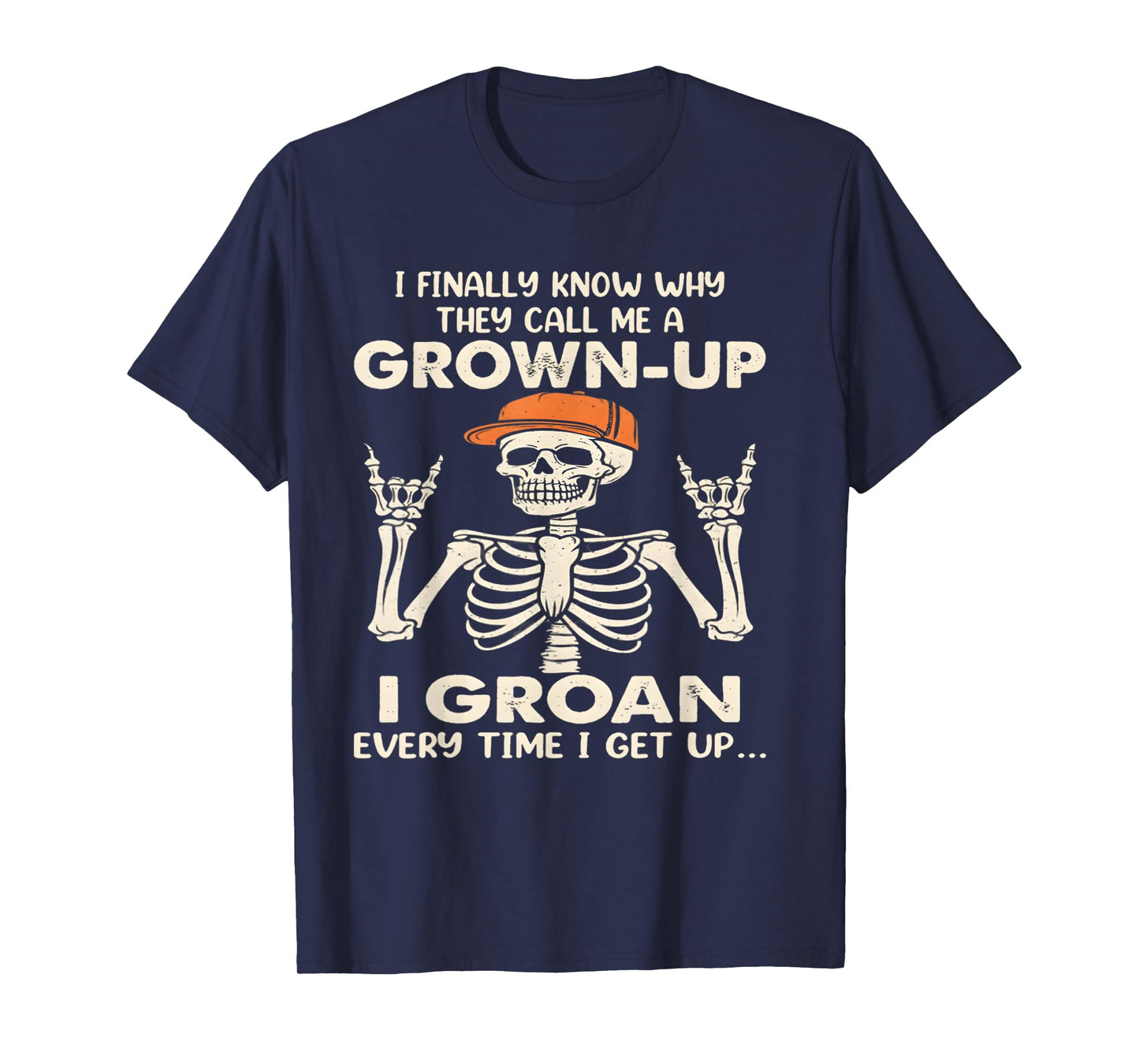 I Finally Know why They Call me a Grown up I Groan Everytime T-Shirt