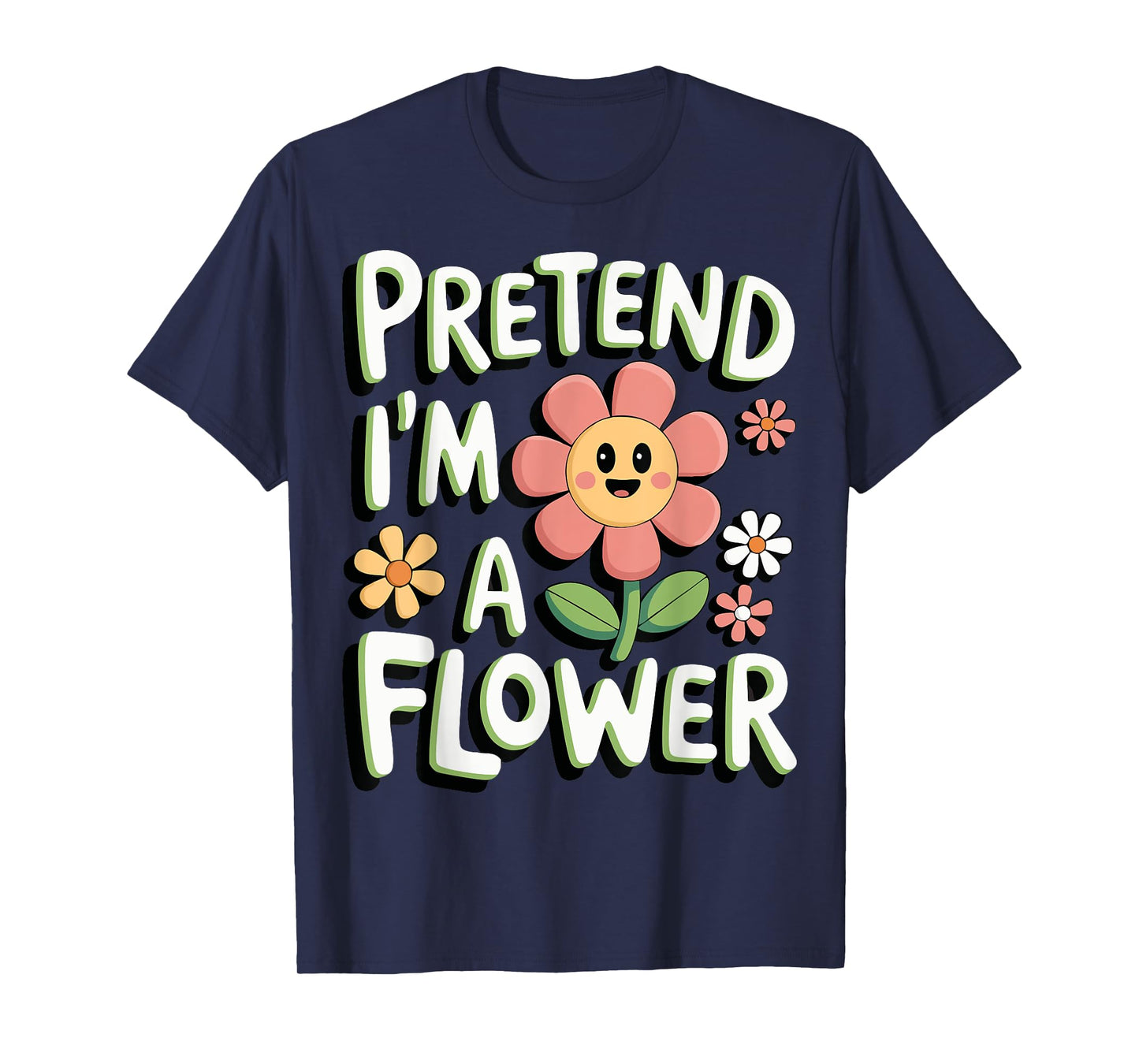 Pretend I'm A Flower T-Shirt