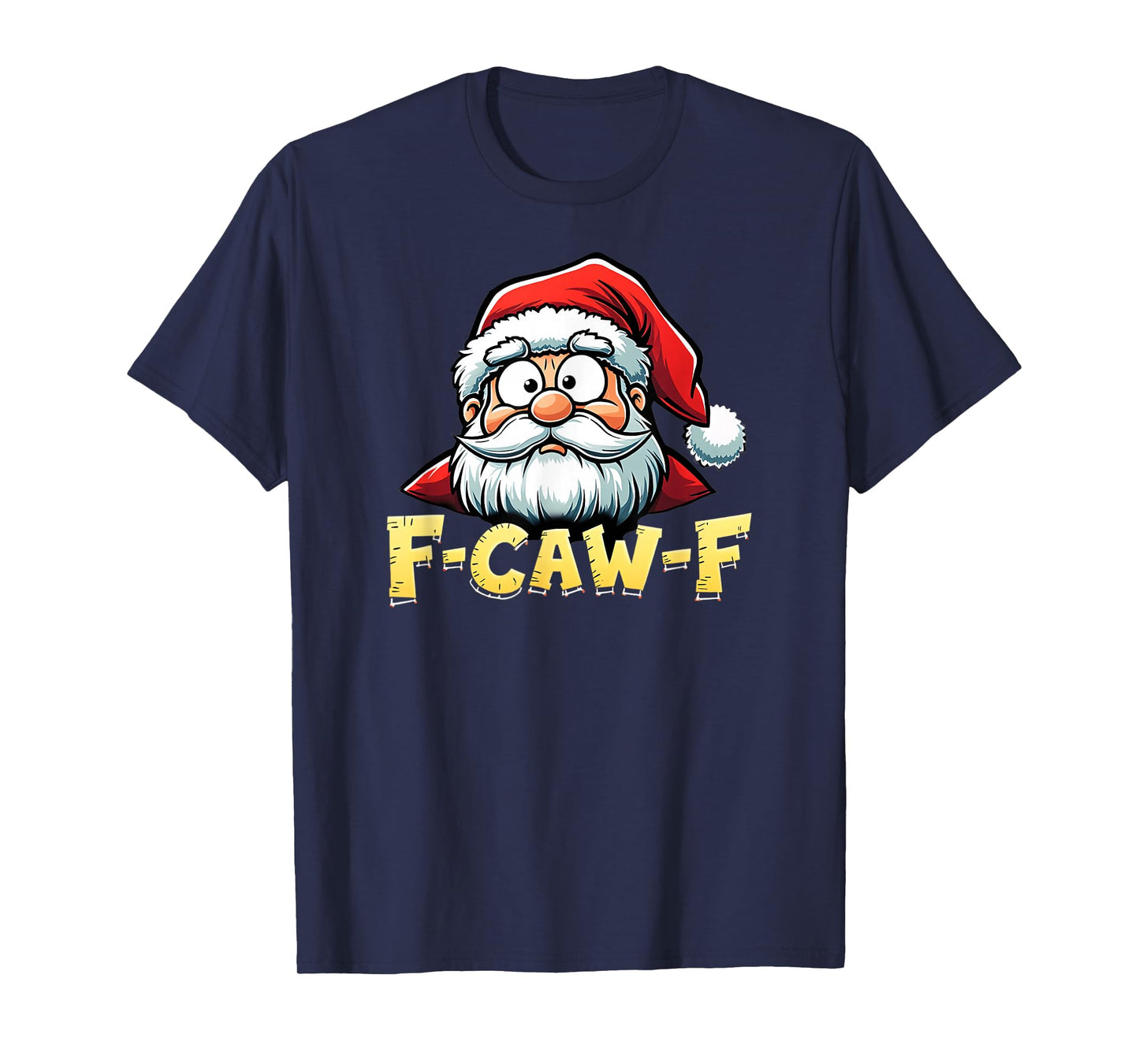 Santa Xmas Christmas F-CAW-F T-Shirt