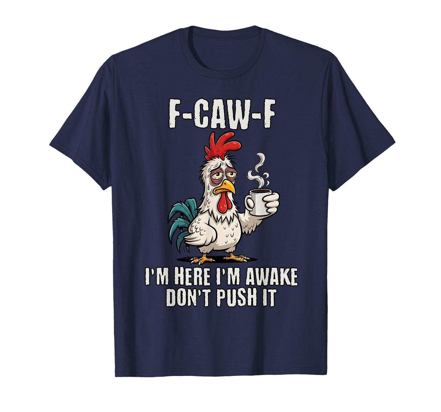 F-Caw-F Rooster Meme Funny Chicken I'm Here I'm Awake T-Shirt