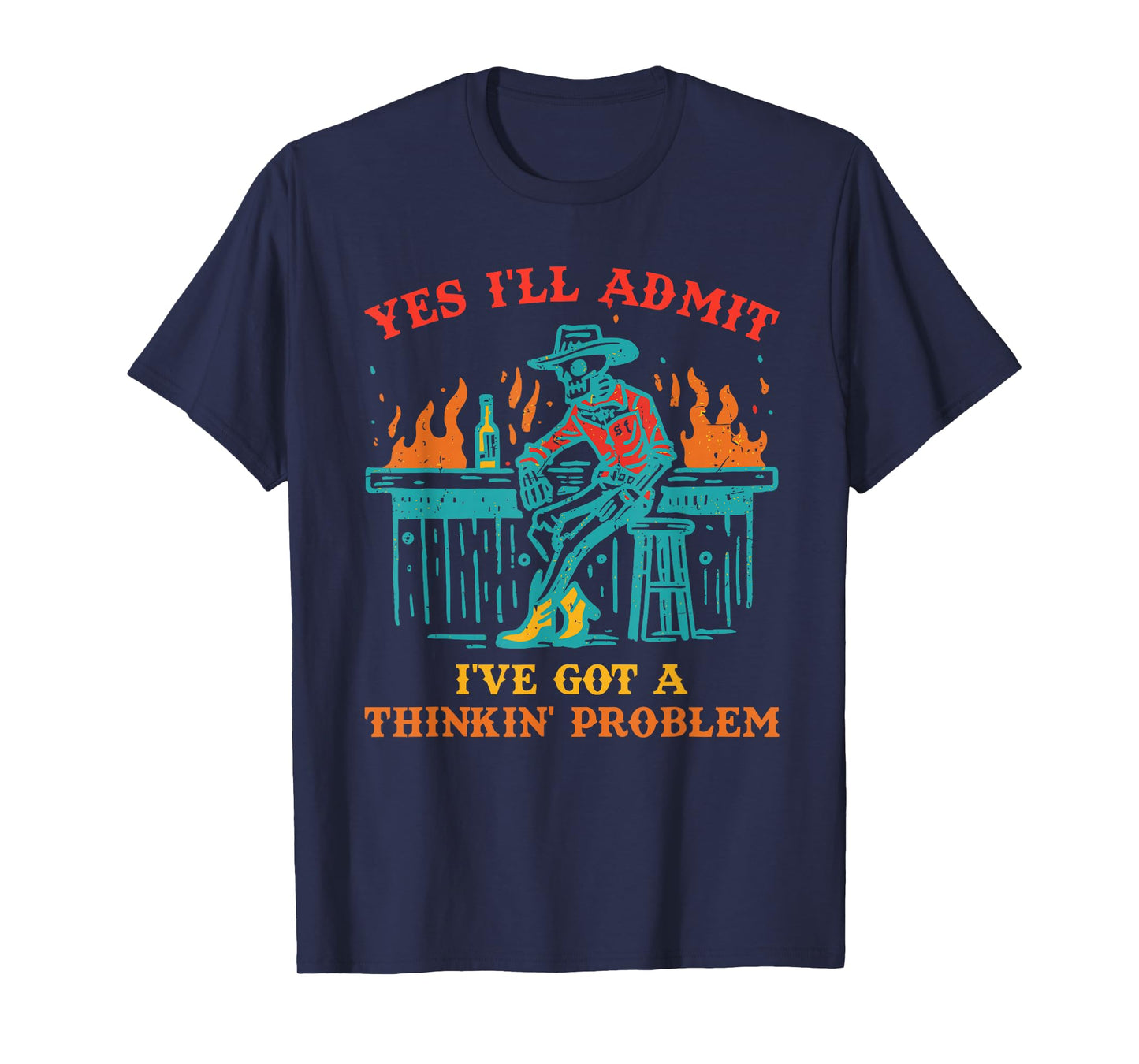 Yes I'll Admit I've Got A Thinkin' Problem Skeleton Howdy T-Shirt