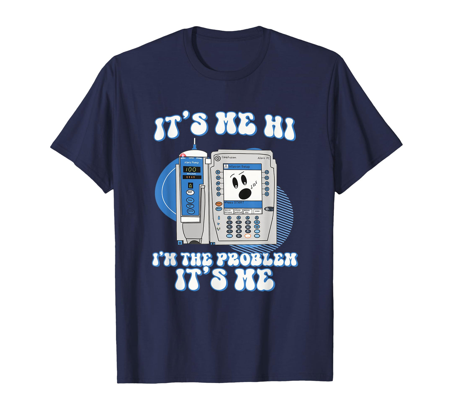 Funny Nurse I'm the problem IV Pump ER Icu Med Surg Rn T-Shirt