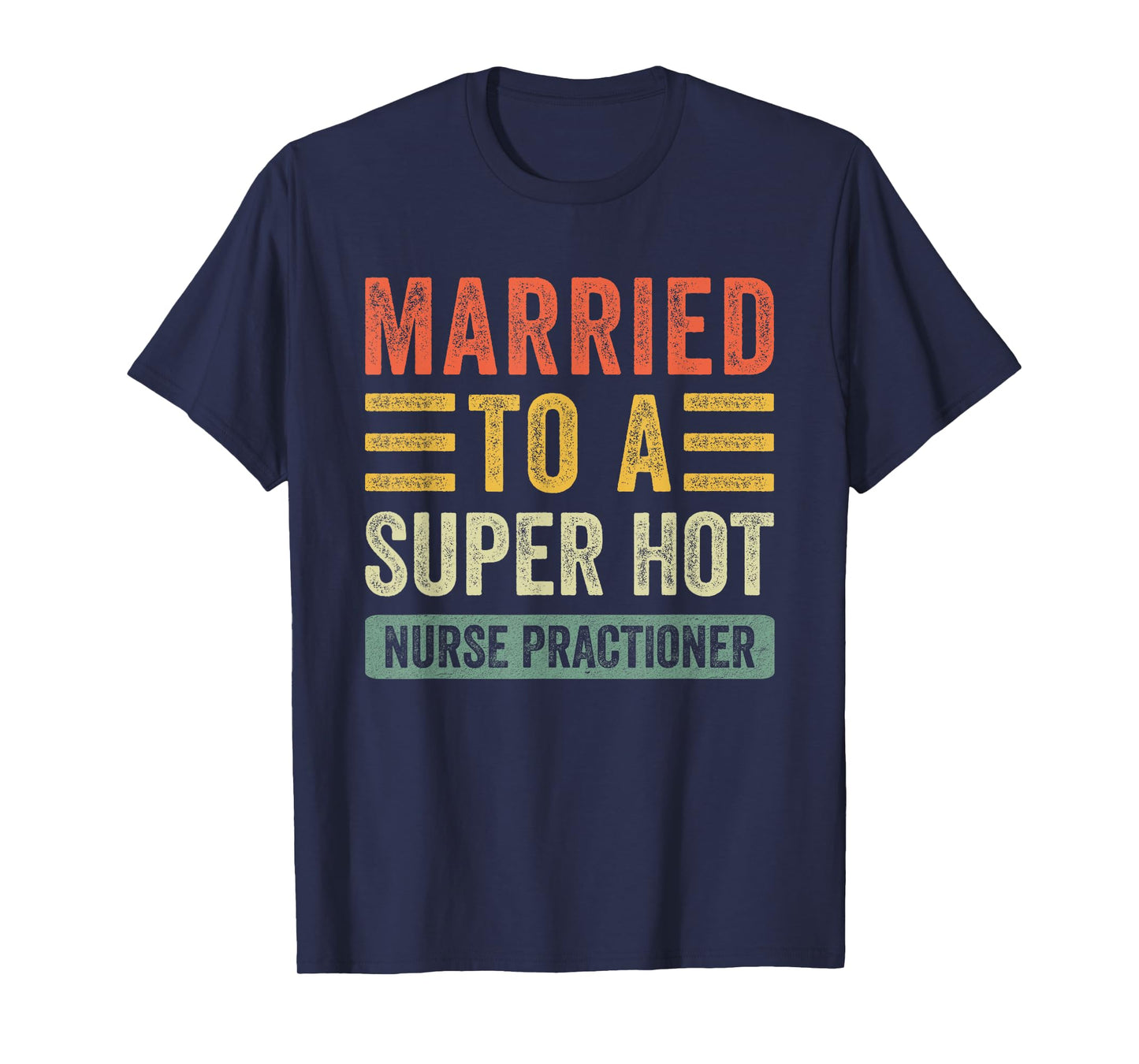 Married to a Super Hot Nurse Practitioner Funny Husband Wife T-Shirt