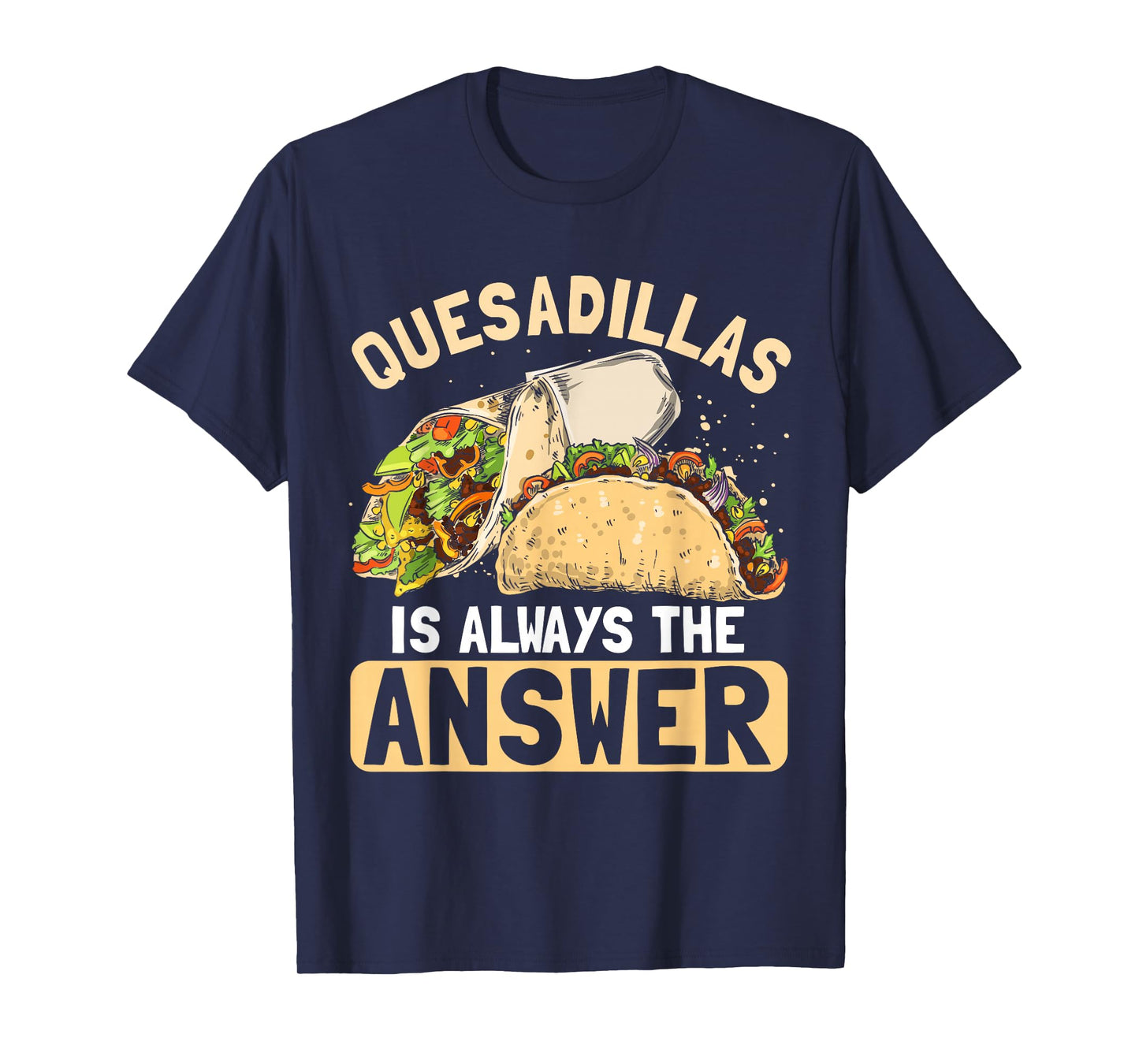 Quesadilla Lover | Funny Mexican Food Fiesta Gift T-Shirt