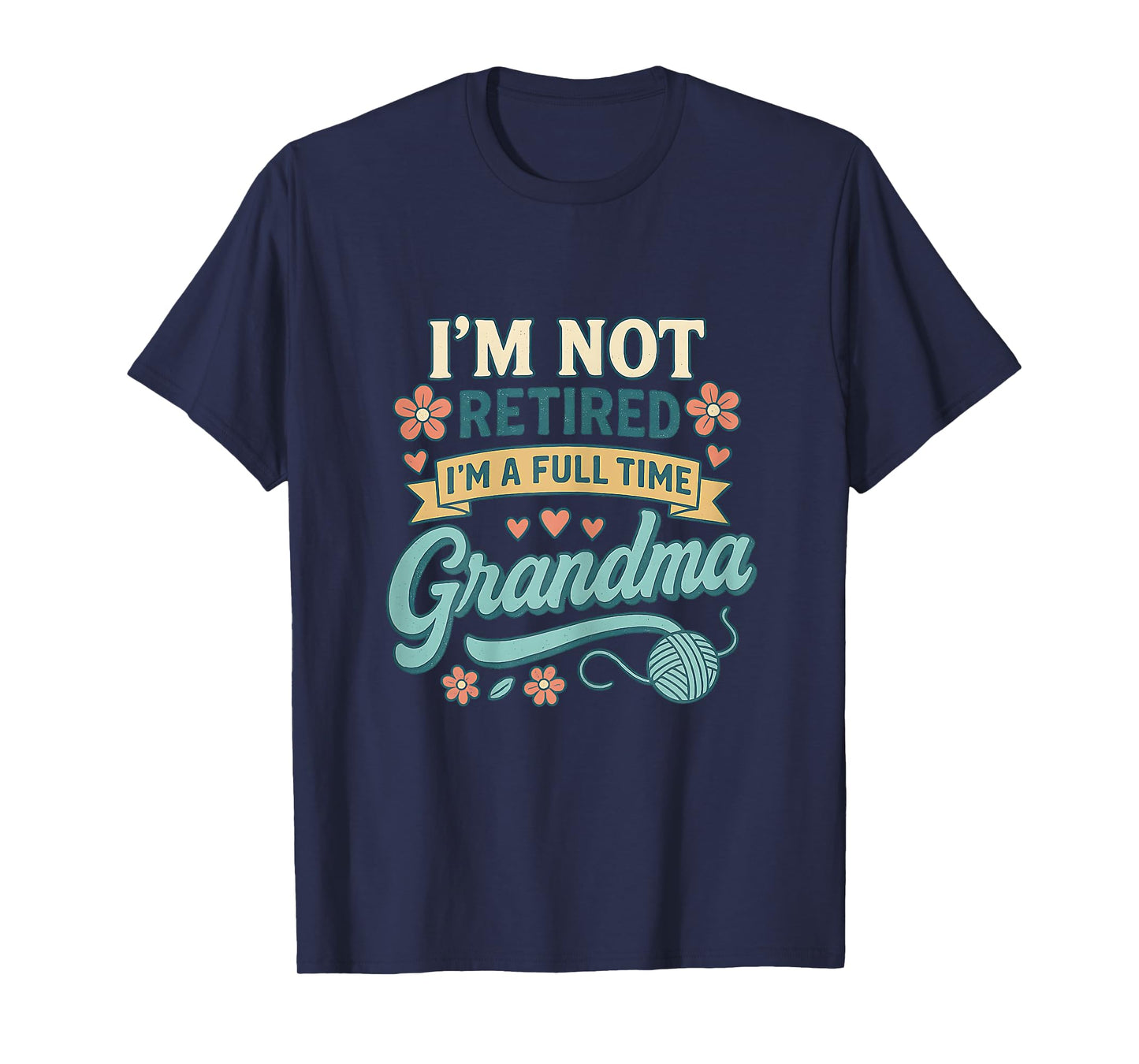 I'm Not Retired I'm A Full Time Grandma T-Shirt