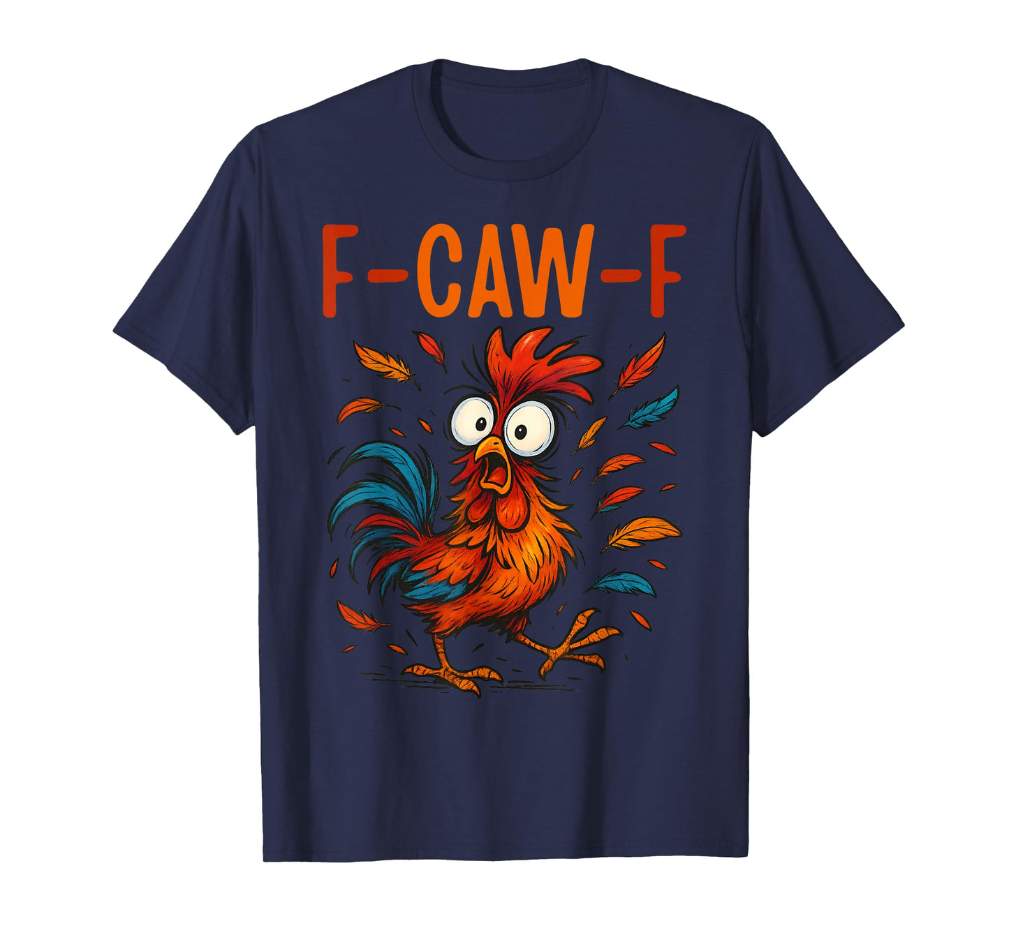 F-CAW-F Funny Rooster Chicken Farm Animal Humor Bird Lovers T-Shirt