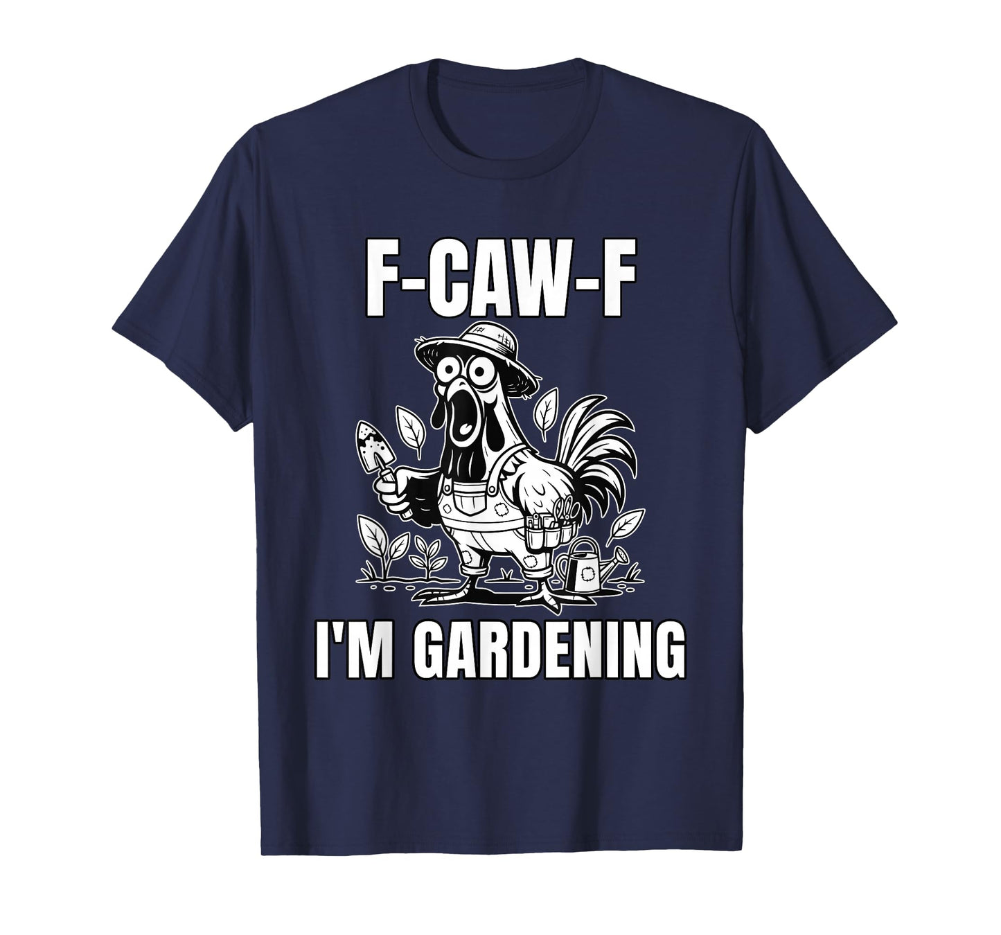 F-CAW-F I’m Gardening Funny Gardener Rooster Meme T-Shirt