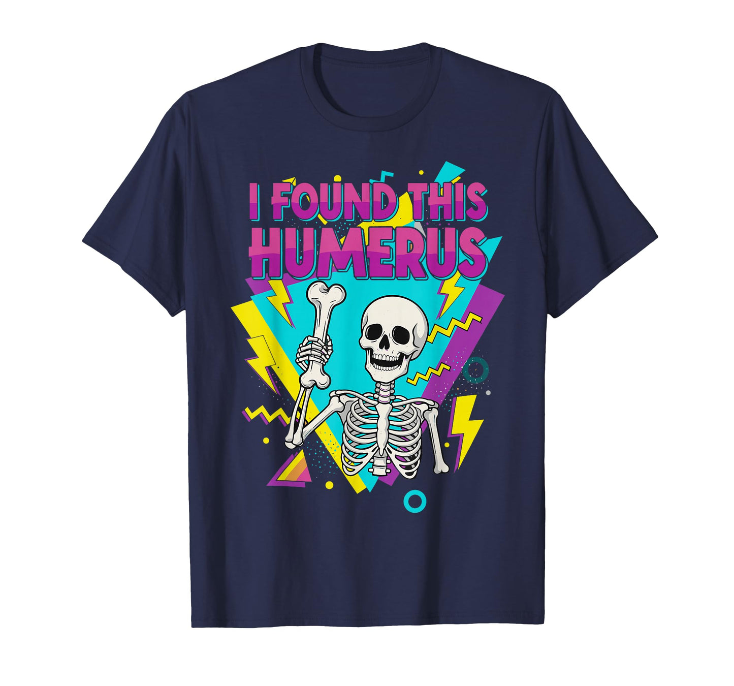 Funny 80s 90s Quote Skeleton Lovers I Found This Humerus T-Shirt