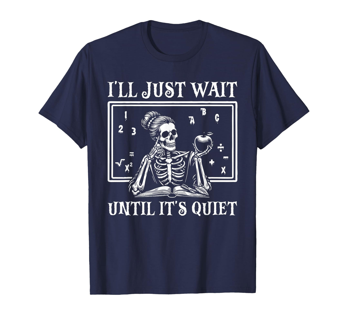 Halloween Teacher I'll Just Wait Until It's Quiet Skeleton T-Shirt