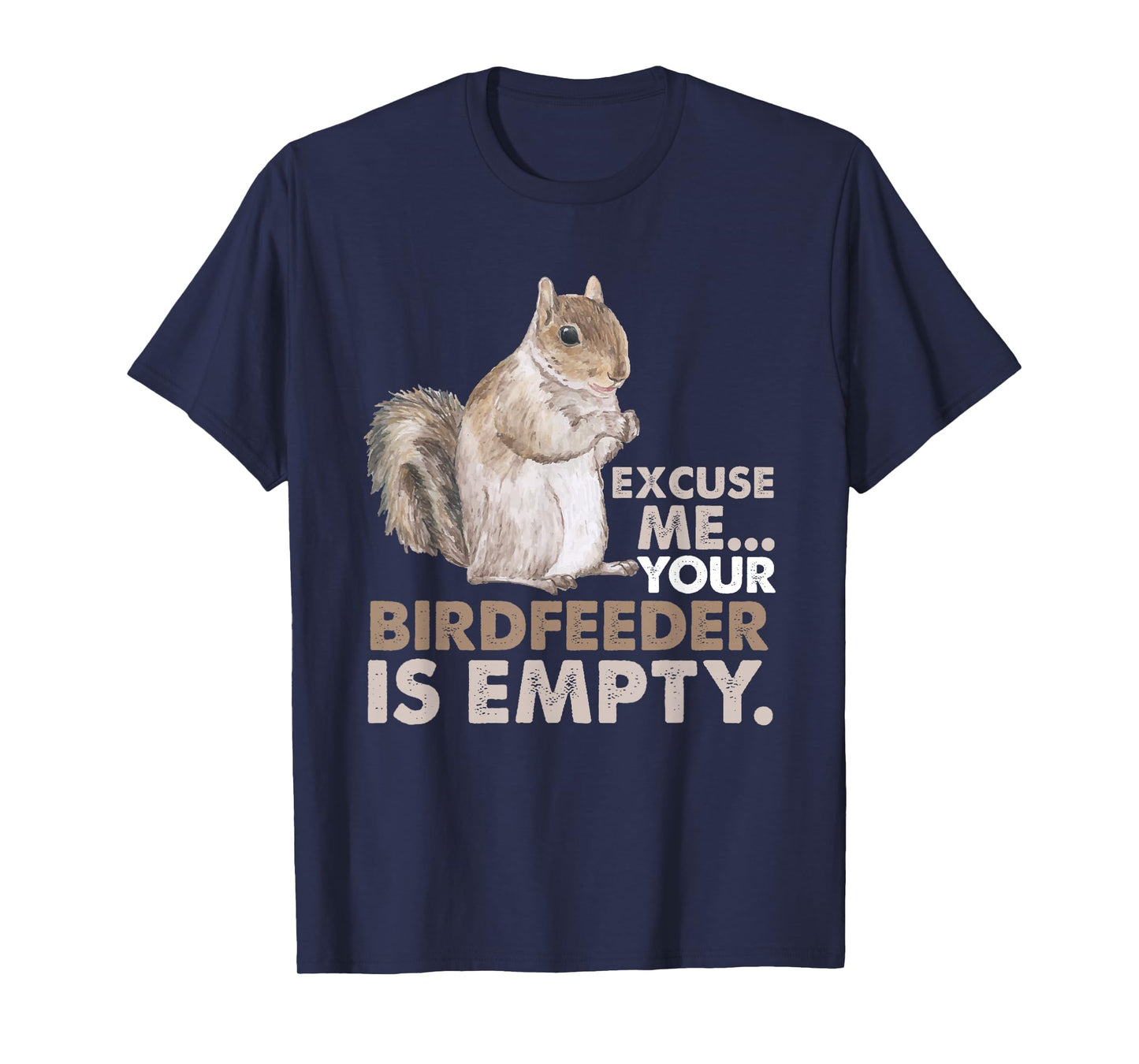 Squirrel Excuse Me Your Birdfeeder Is Empty T-Shirt