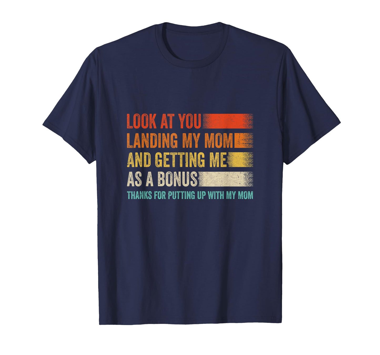 Look At You Landing My Mom And Getting Me As A Bonus Retro T-Shirt