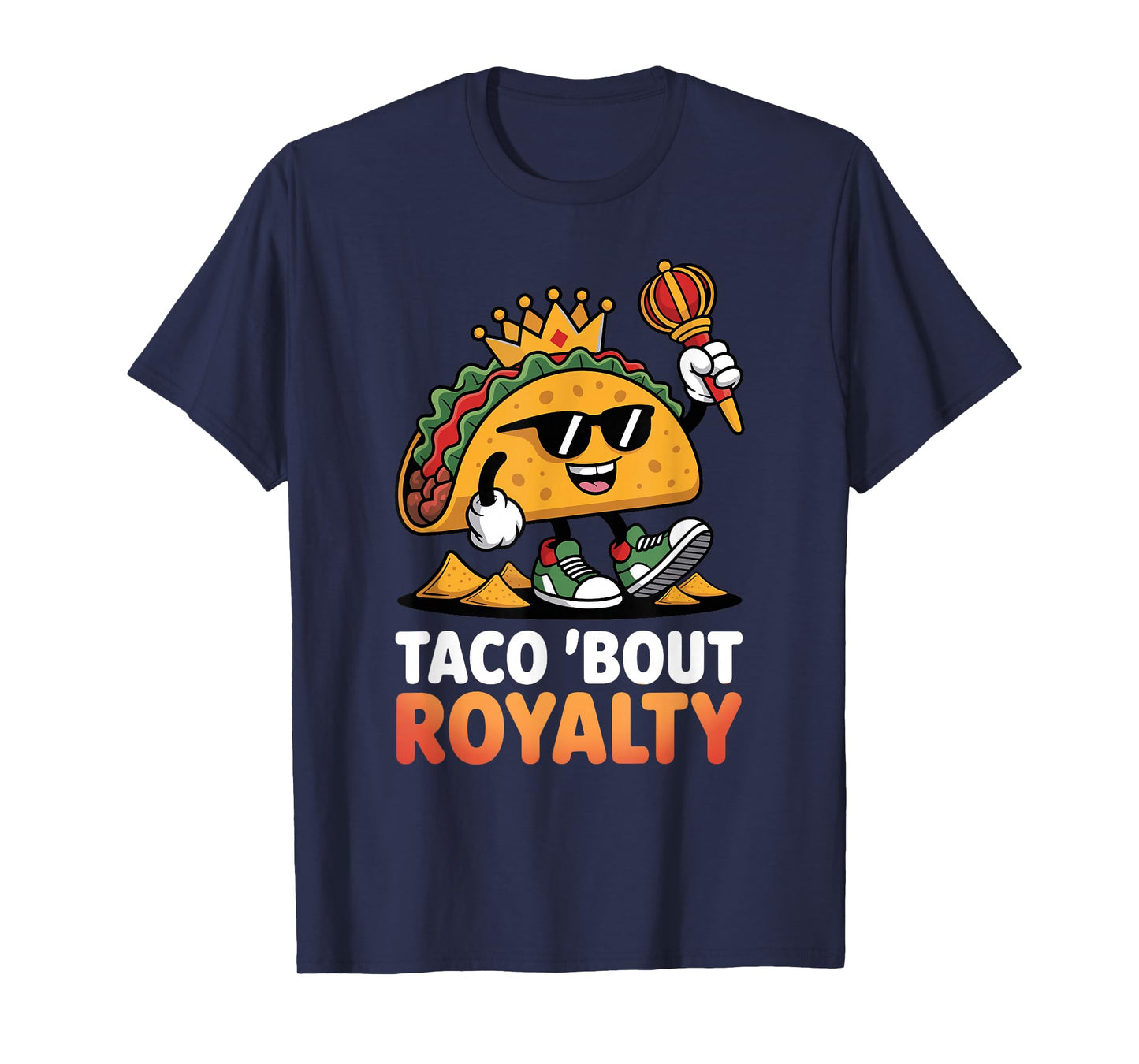 Taco Bout Royalty Funny Mexican Food Cool King Design T-Shirt