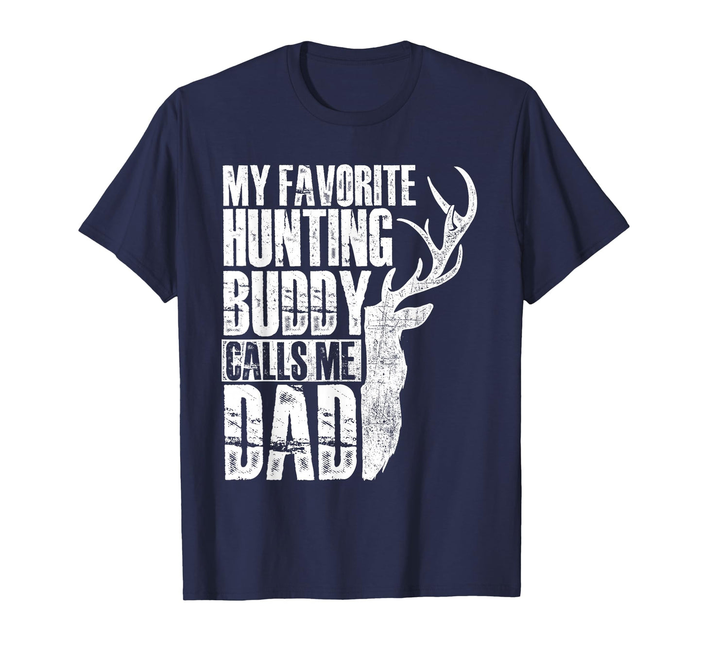 My Favorite Hunting Buddy Calls Me Dad - Deer Animal Hunter T-Shirt
