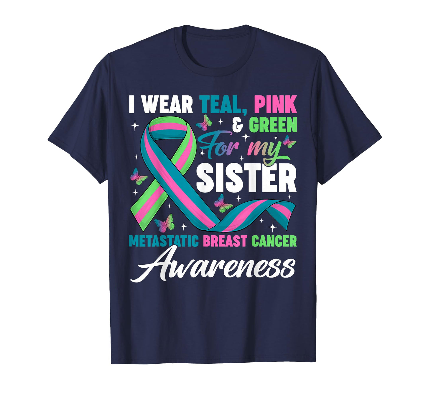 Wear Green Teal Pink for My Sister Metastatic Breast Cancer T-Shirt