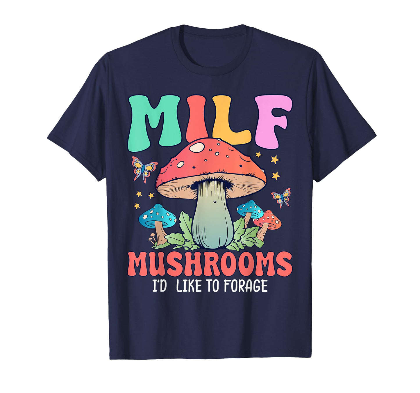 MILF Mushrooms I'd Like To Forage T-Shirt