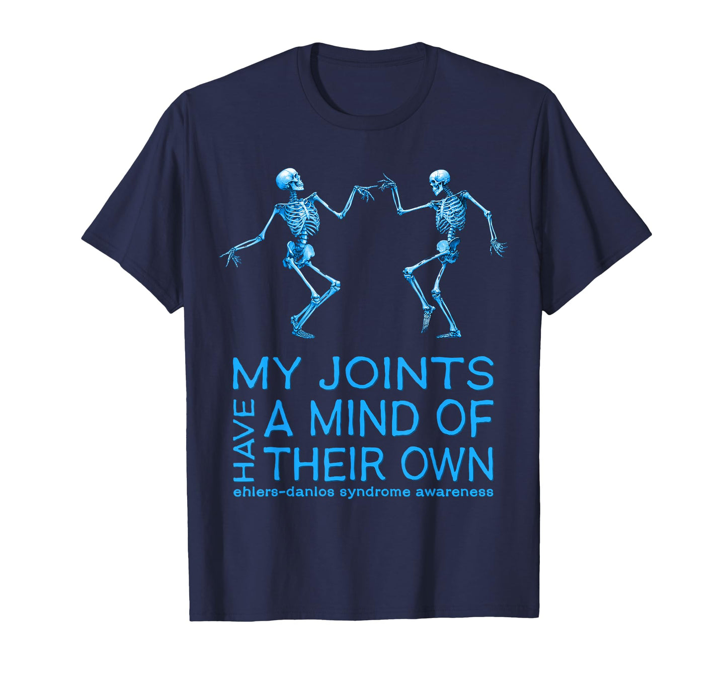 EDS Awareness Skeletons My Joints Have a Mind of Their Own T-Shirt