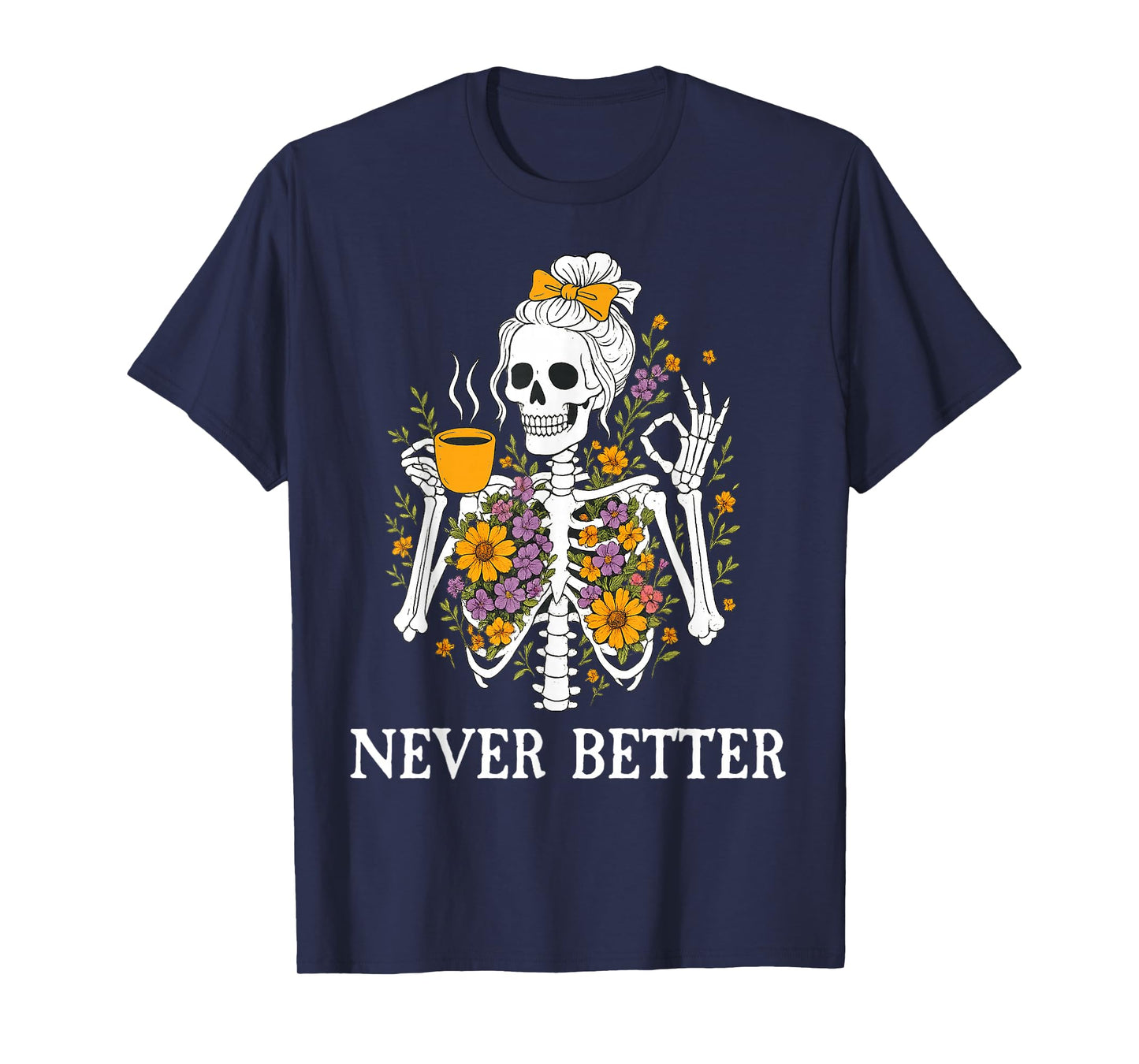 Skeleton Drinking Coffee for Women Never Better Skeleton T-Shirt