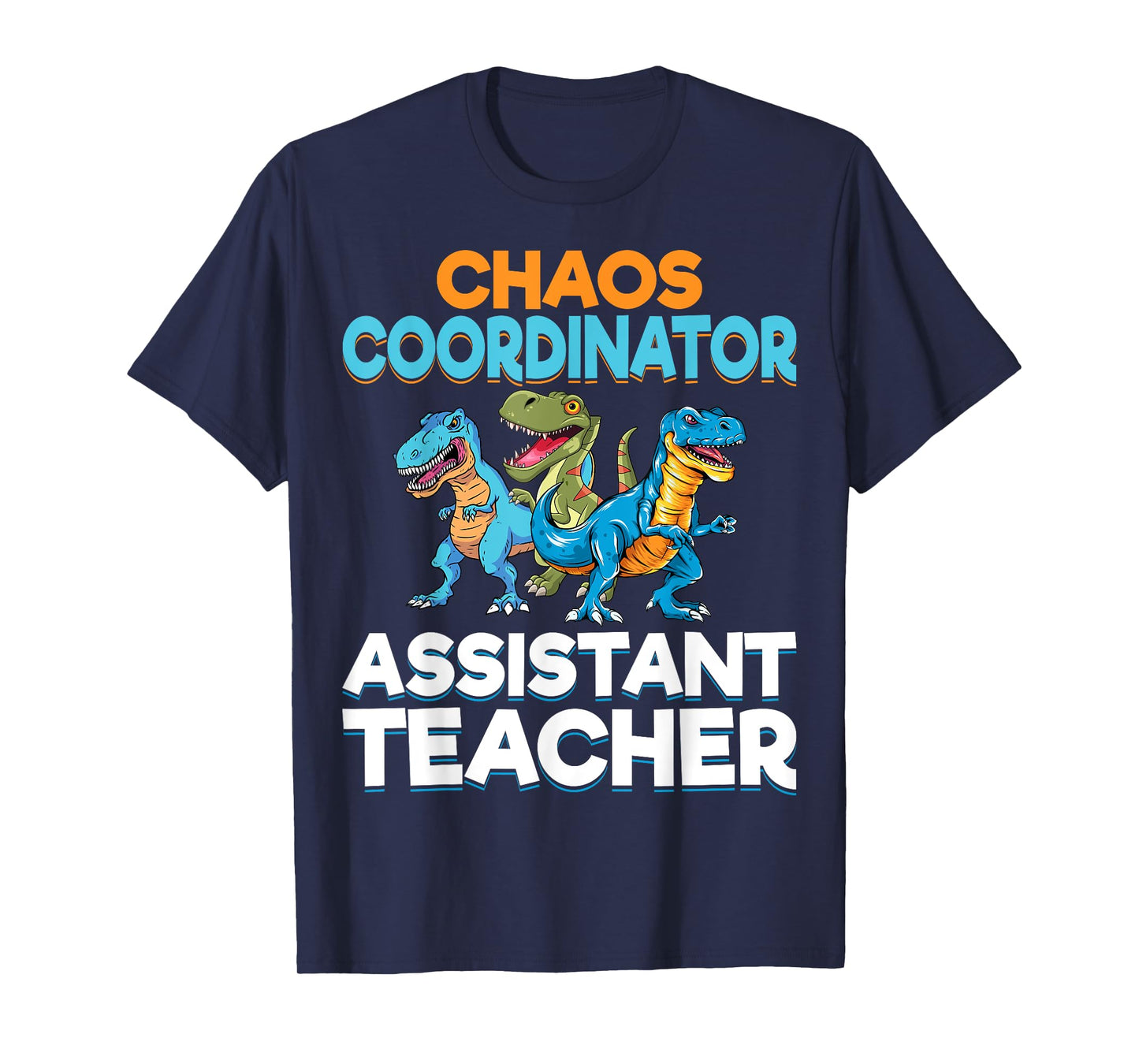 Chaos Coordinator Teacher Assistant Dinosaur Teacher Aide T-Shirt for Men Women