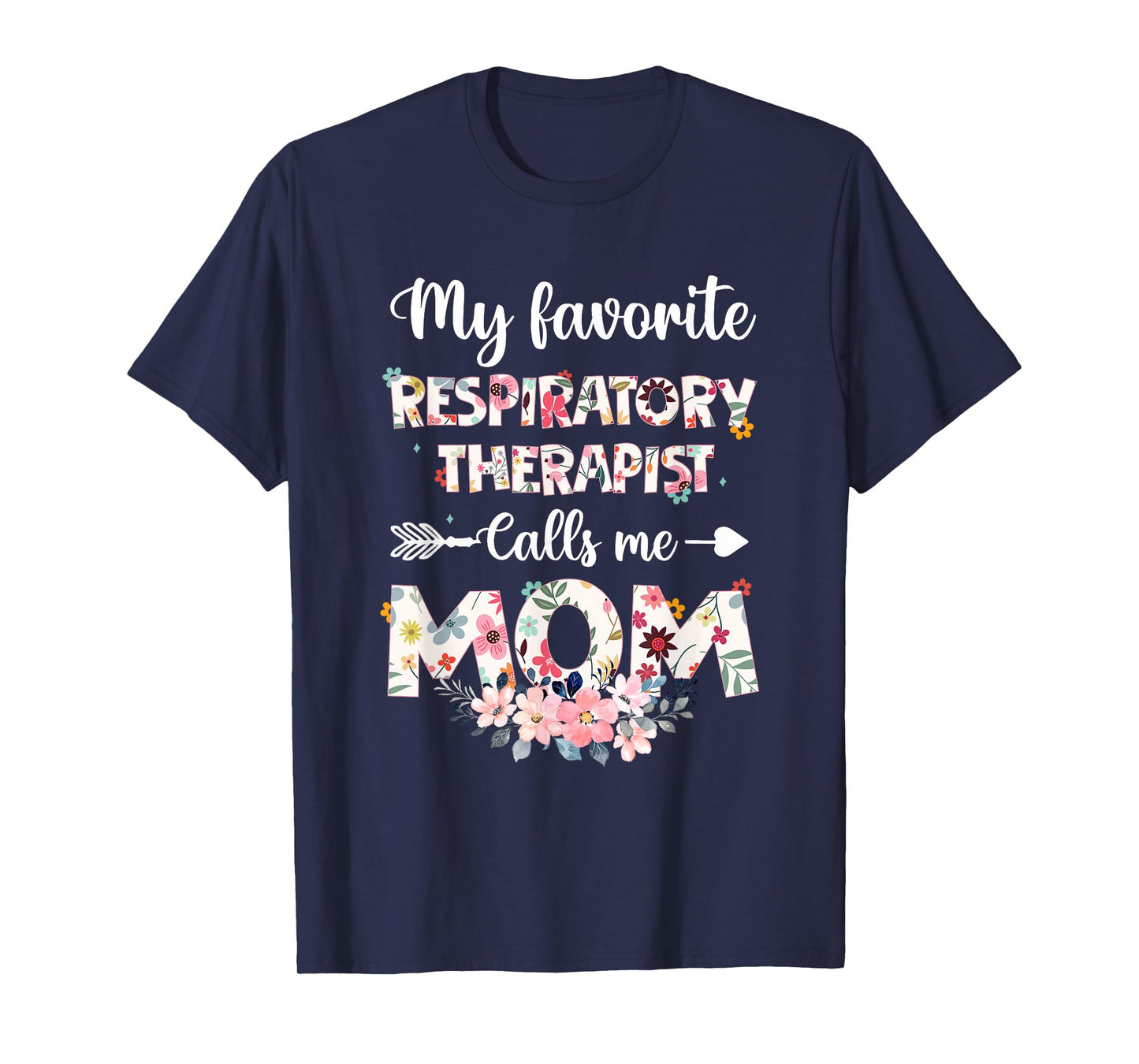 My Favorite Respiratory Therapist Calls Me Mom Flower Mother T-Shirt