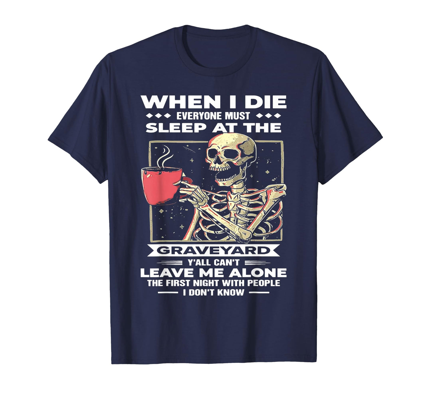 Skeleton - When I Die Everyone Must Sleep at The Graveyard T-Shirt