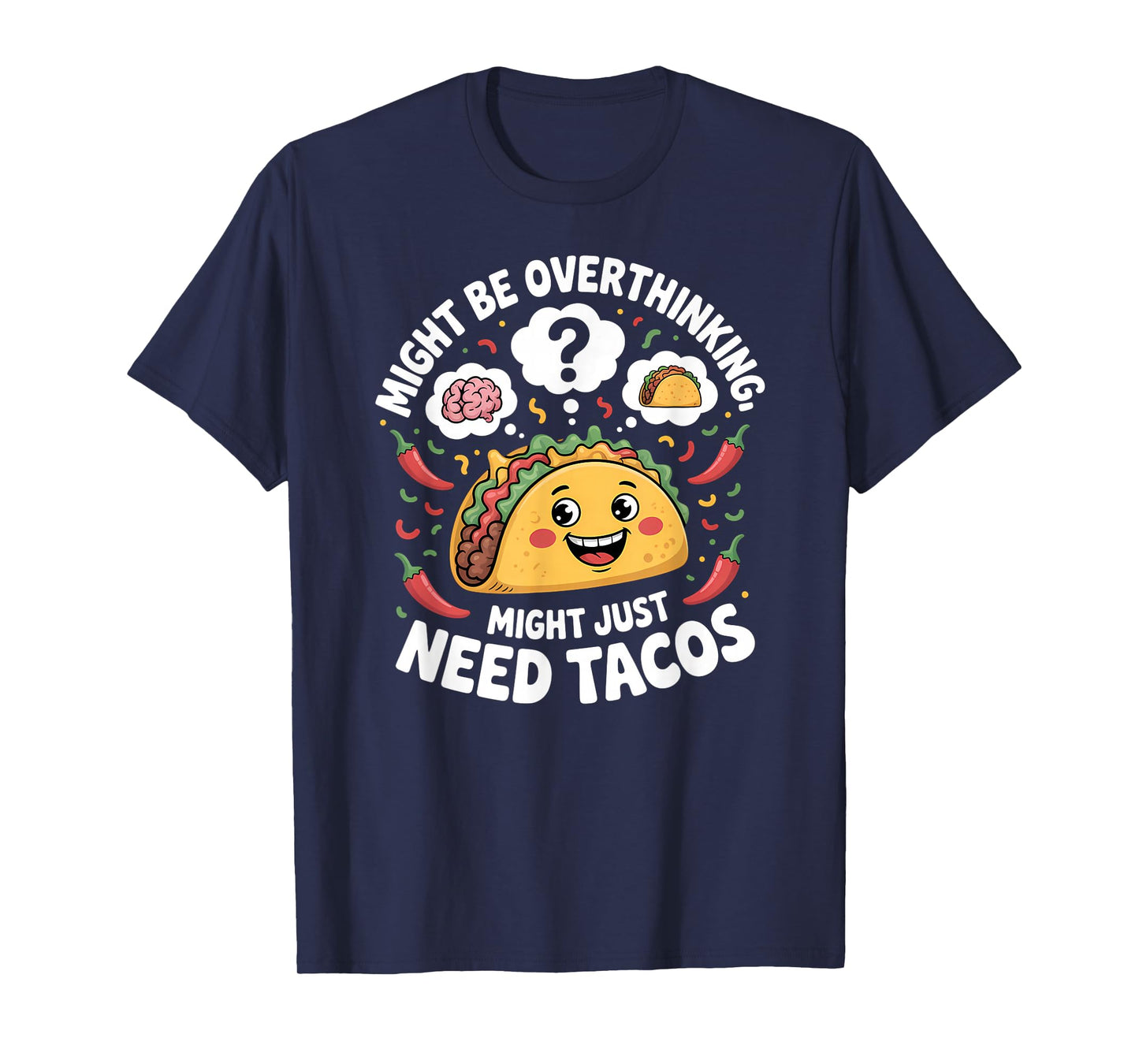 Might Be Overthinking Might Just Need Tacos Funny T-Shirt