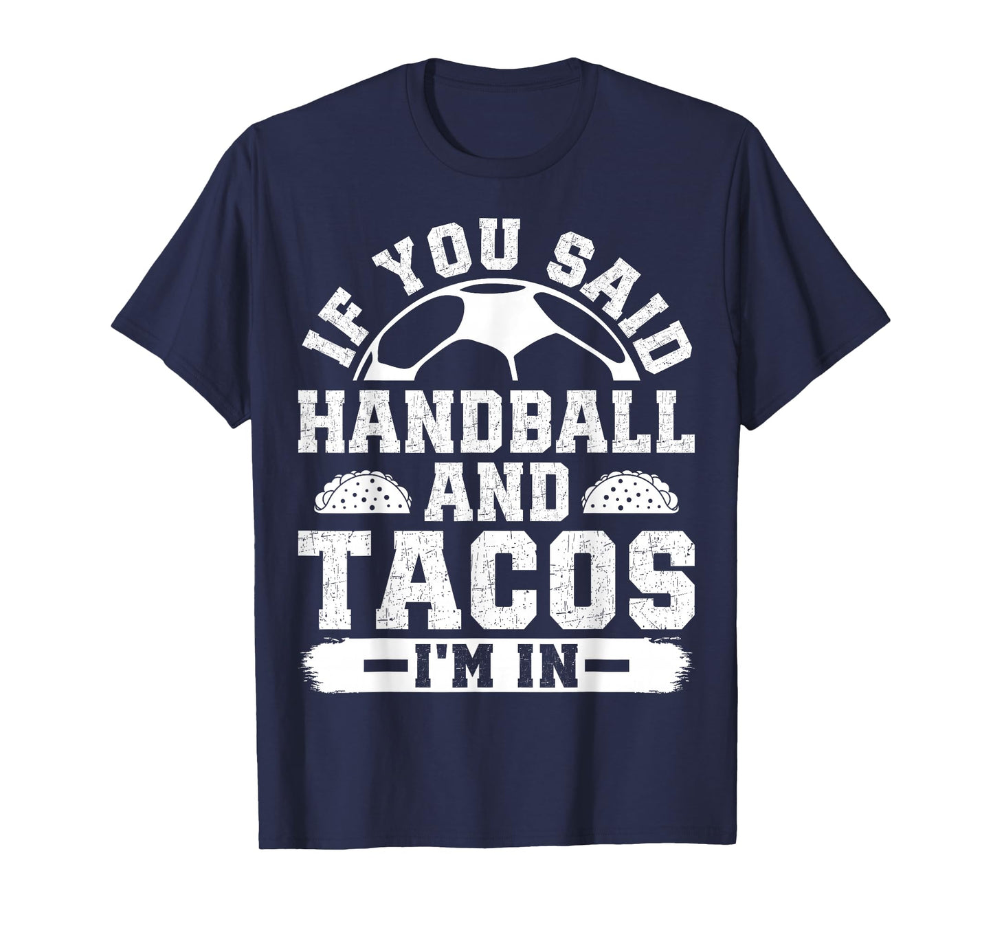 If You Said Handball and Tacos I'm in Funny Handball Player T-Shirt