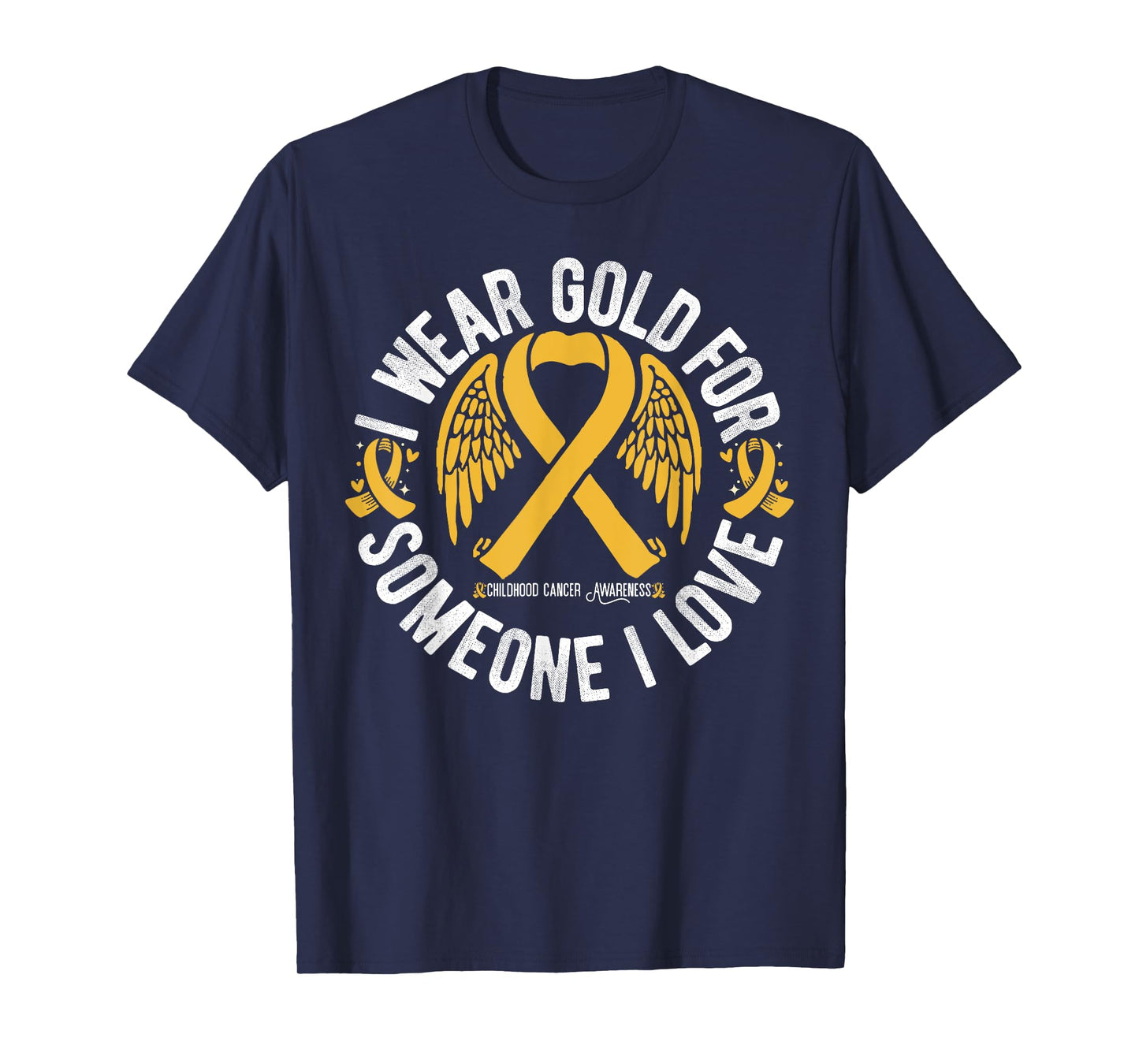 I Wear Gold For Someone I Love Childhood Cancer Awareness T-Shirt