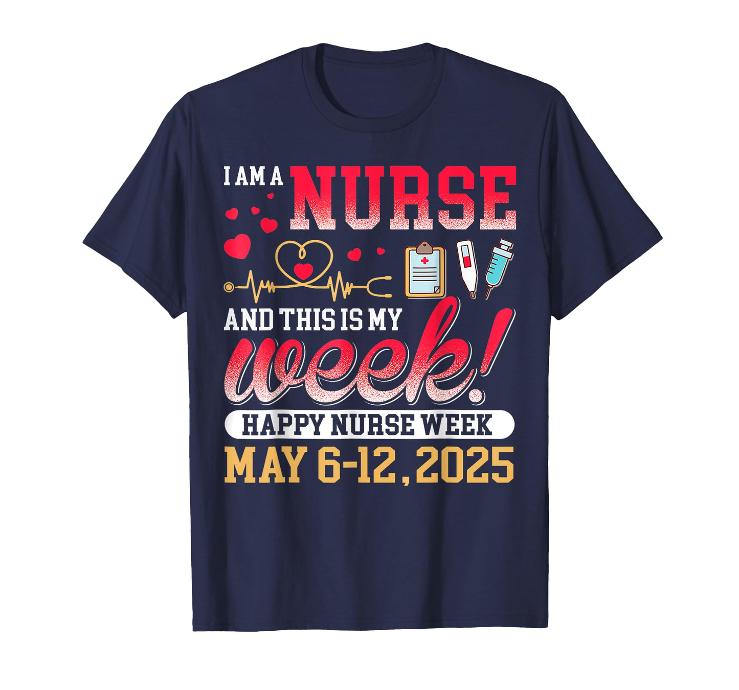 I'm A Nurse And This Is My Week Happy Nurse Week 2025 T-Shirt