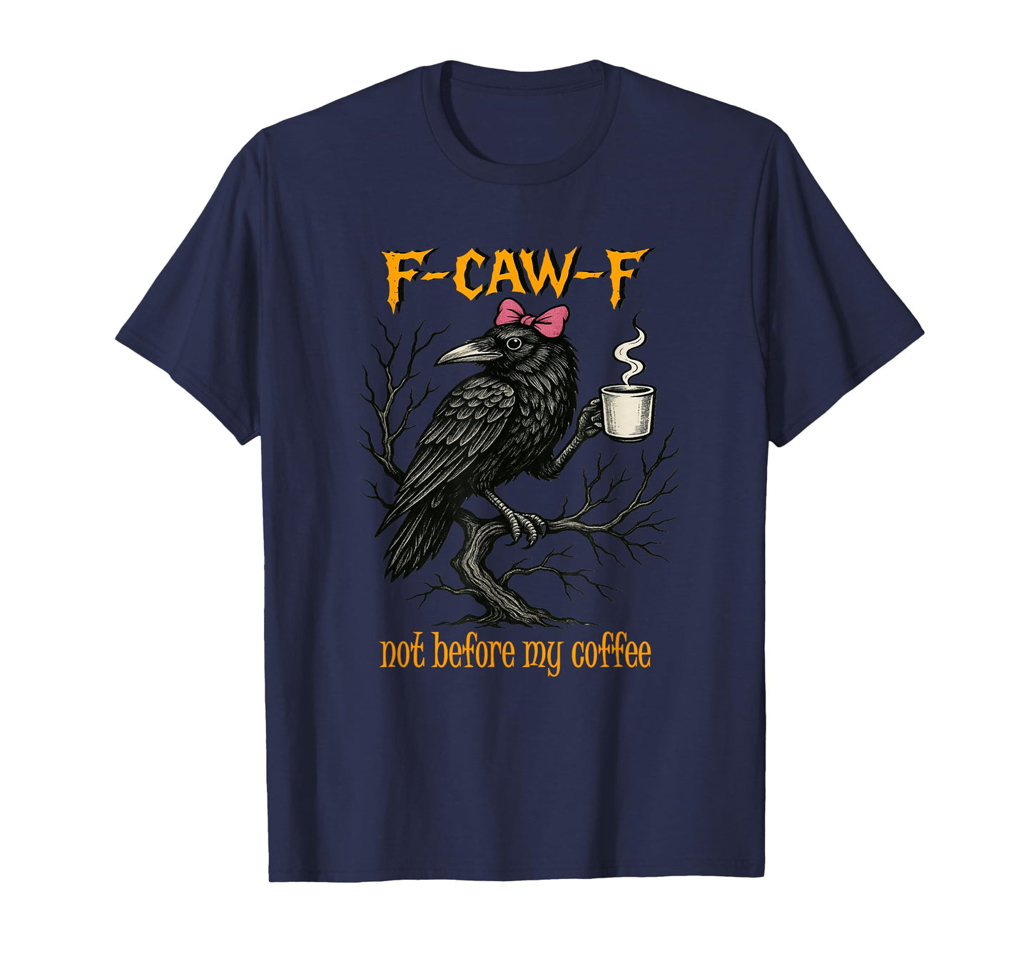 F CAW F Fcawf Funny Bird T Crow Not Before My Coffee Women T-Shirt