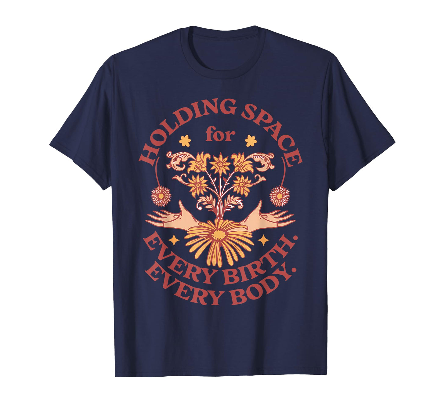 Holding Space For Every Birth Every Body Midwifery Student T-Shirt