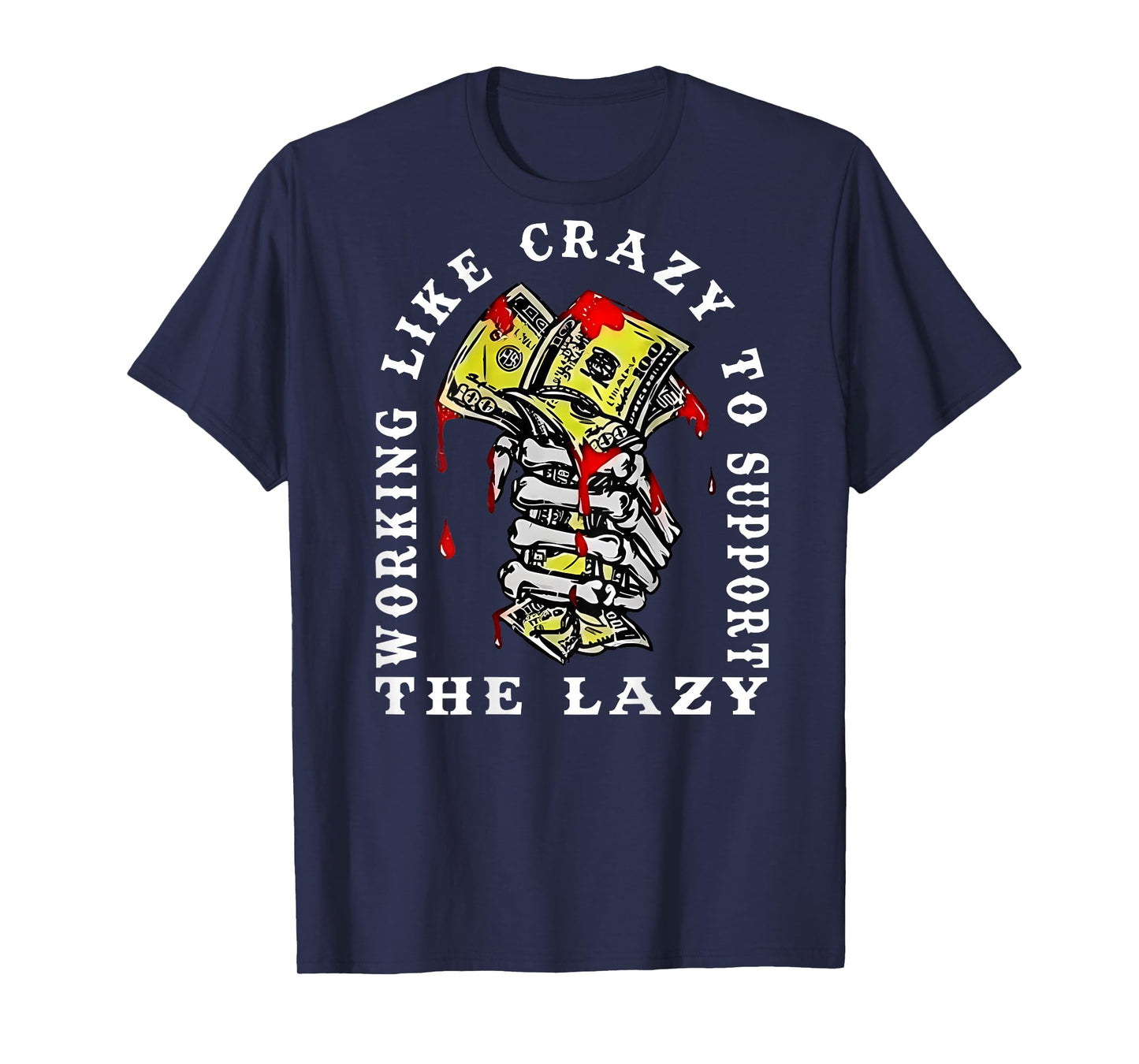 Working Like Crazy to Support The Lazy Skeleton (On Back) T-Shirt