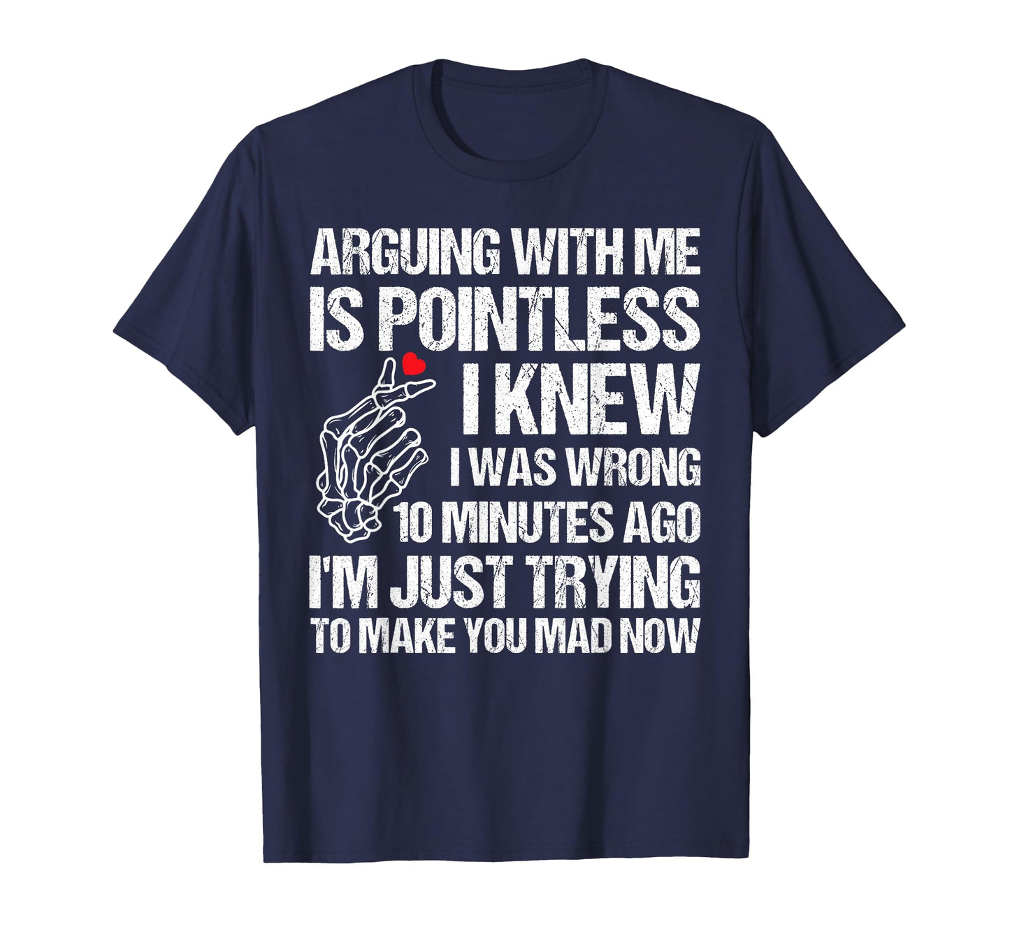 Arguing with Me is Pointless I Knew I was Wrong 10 Minutes T-Shirt