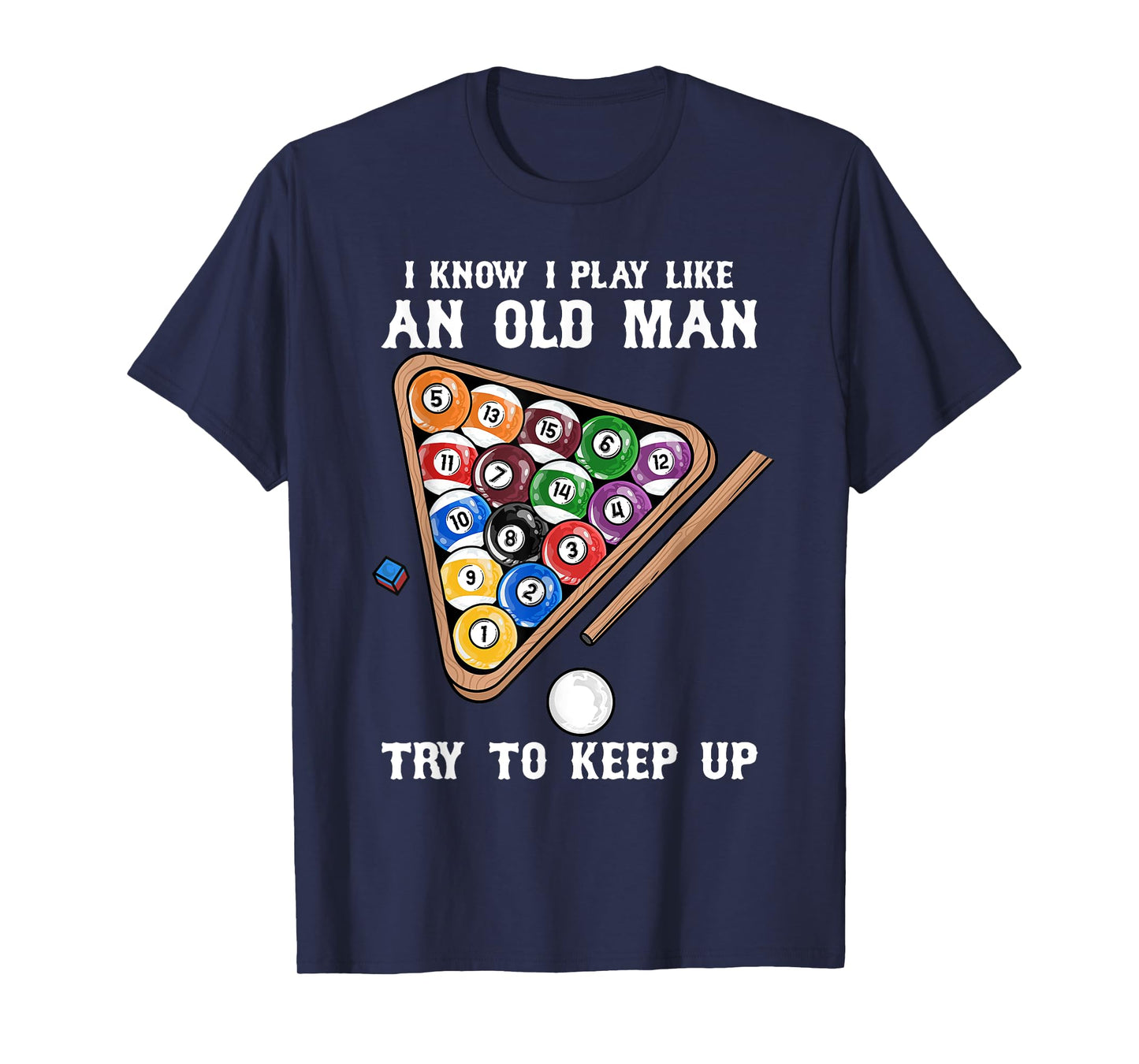I Know I Play Like An Old man try To keep up I Billiards T-Shirt