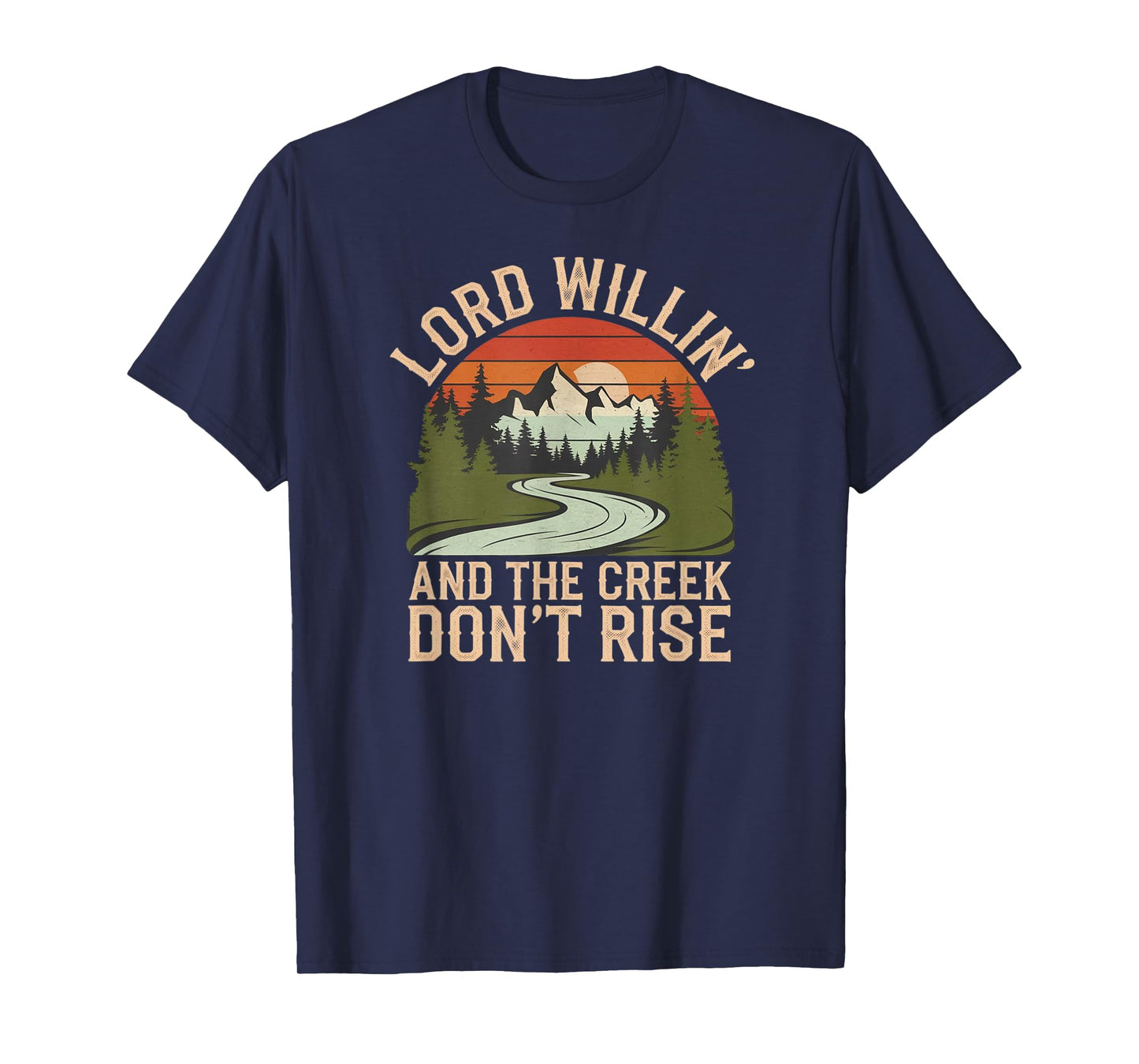 Lord Willin’ And The Creek Don’t Rise Country T-Shirt