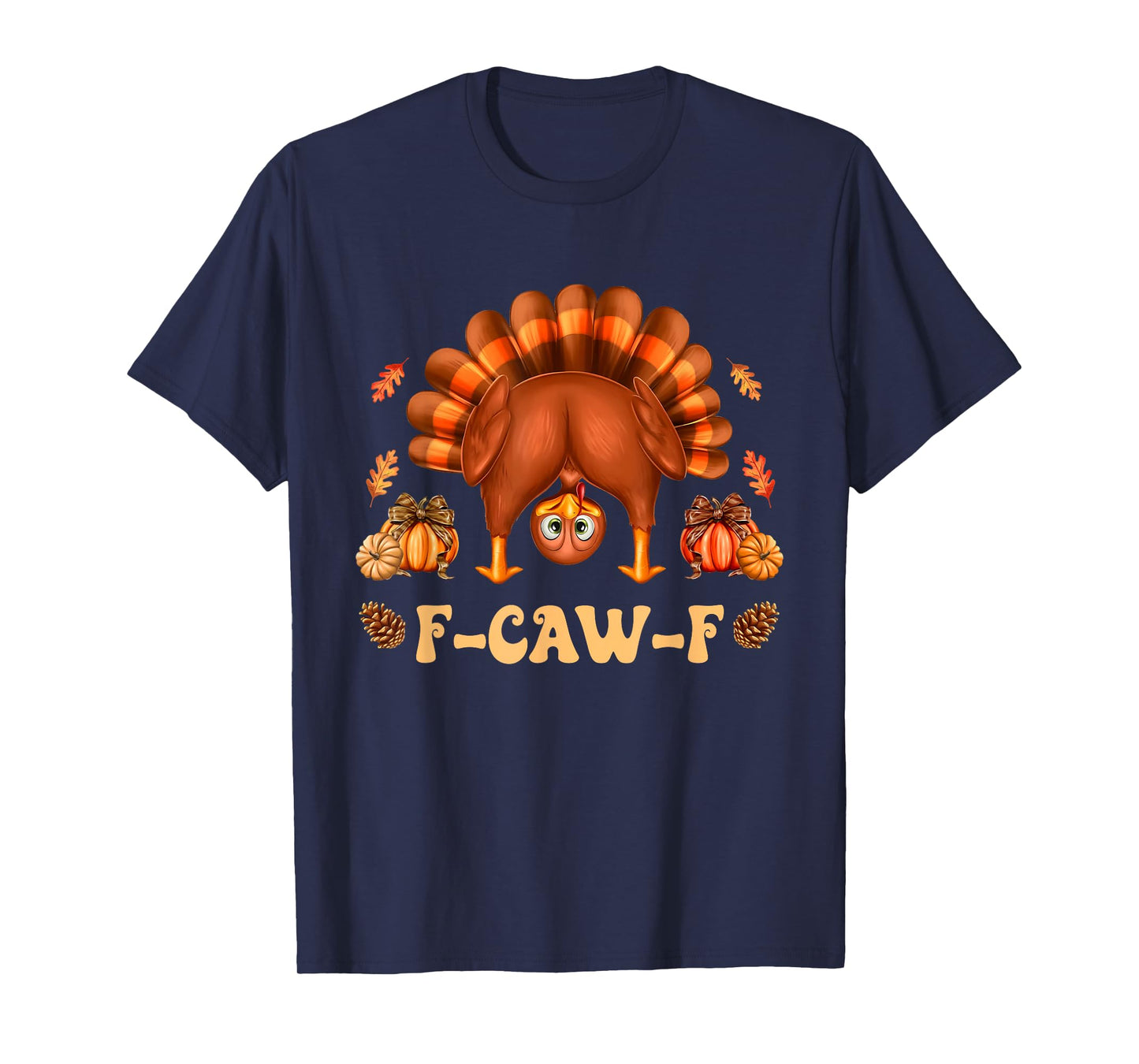 Funny F-Caw-F Turkey Pumpkin Autumn Fall Family Thanksgiving T-Shirt