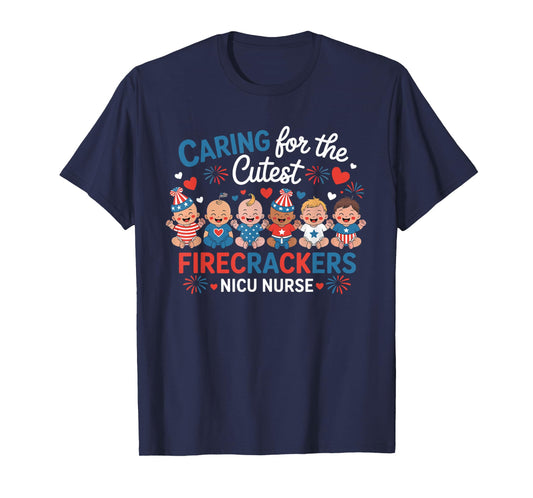 Cute 4th July Caring For The Cutest Firecrackers NICU Nurse T-Shirt