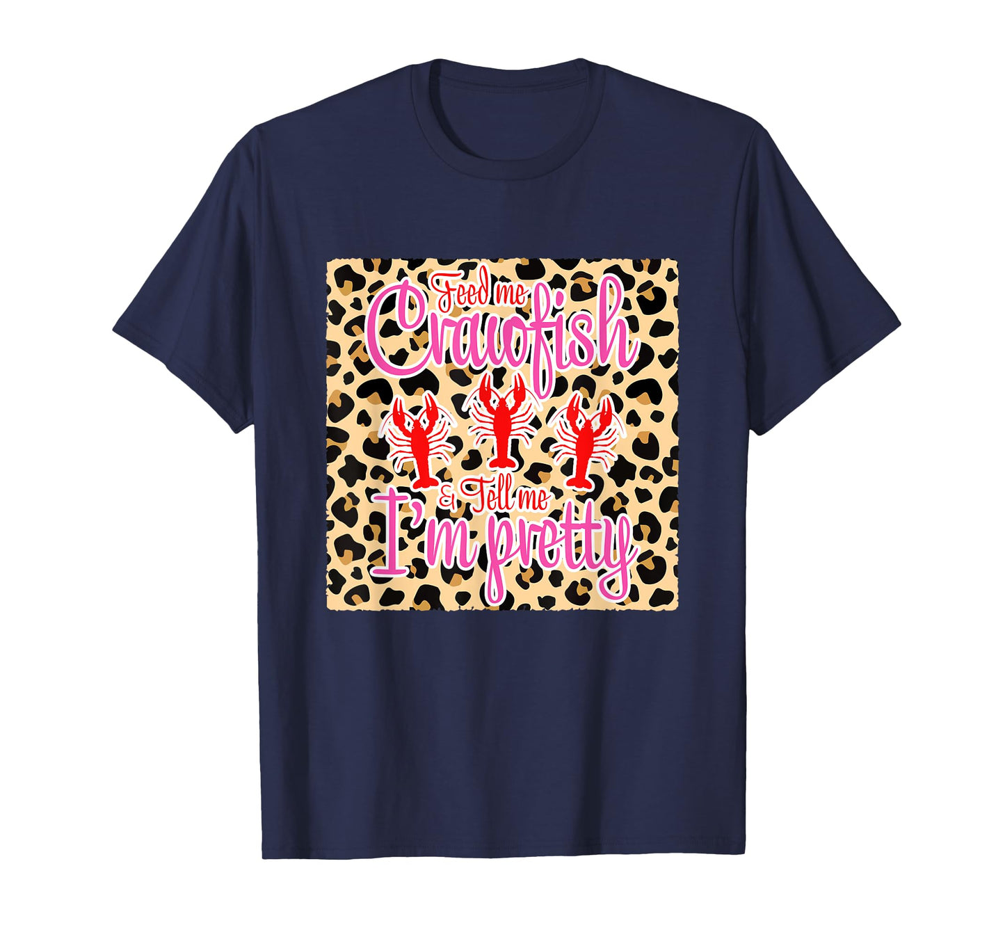 Feed Me Crawfish And Tell Me I'm Pretty Leopard Crawfish T-Shirt