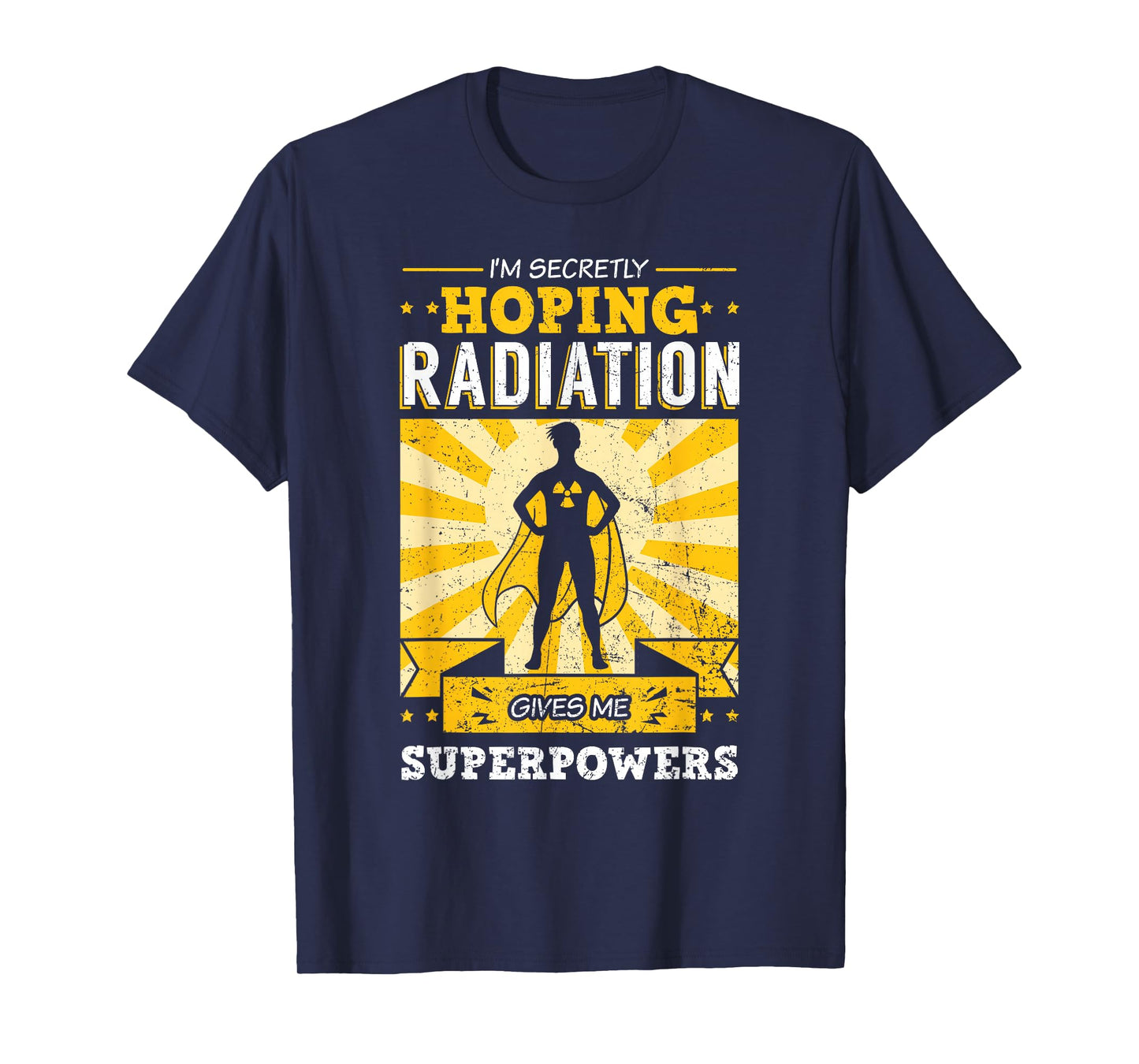 I'm Secretly Hoping Radiations Gives Me Superpowers Cancer T-Shirt