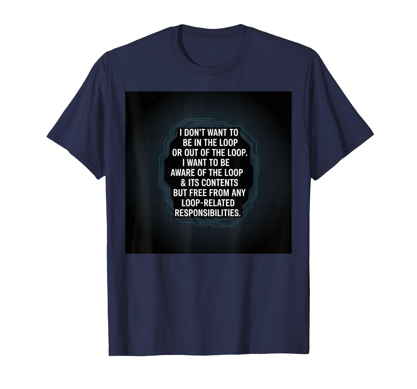 Aware of The Loop - But Not in It T-Shirt