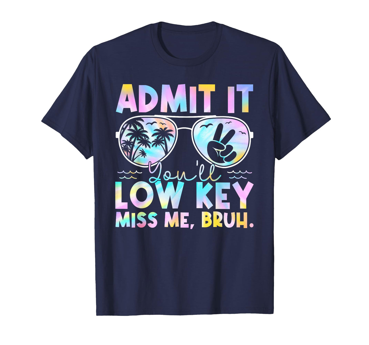 Admit It You'll Low Key Miss Me Bruh Tie Dye Beach Teacher T-Shirt