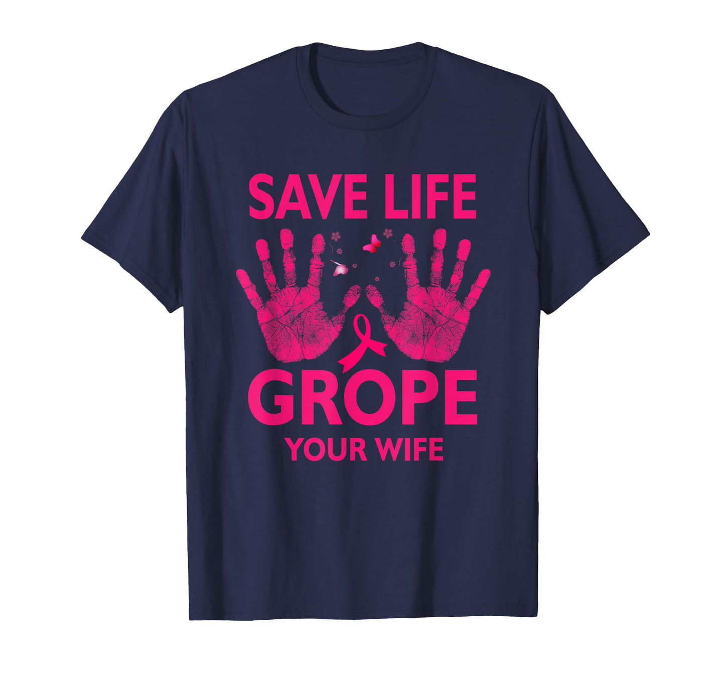 Save Life Grope Your Wife Cool Breast Cancer Awareness T-Shirt